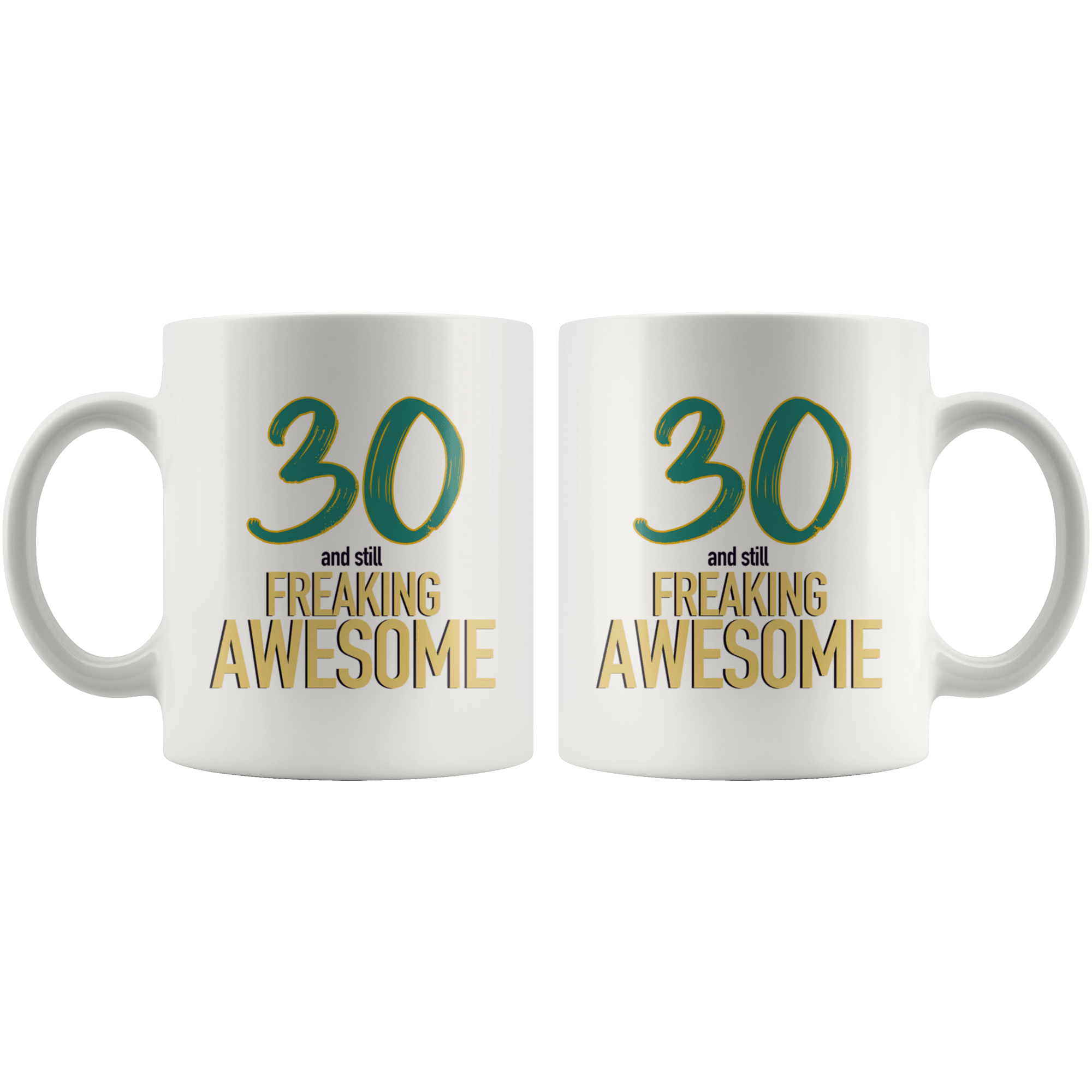 30 And Still Freaking Awesome - 30th Birthday Coffee Mug - Great Gift For Men and Women Celebrating 30 Years Old Birthday - Meaningful For Someone Reaching Thirtieth Birthday. - SPCM