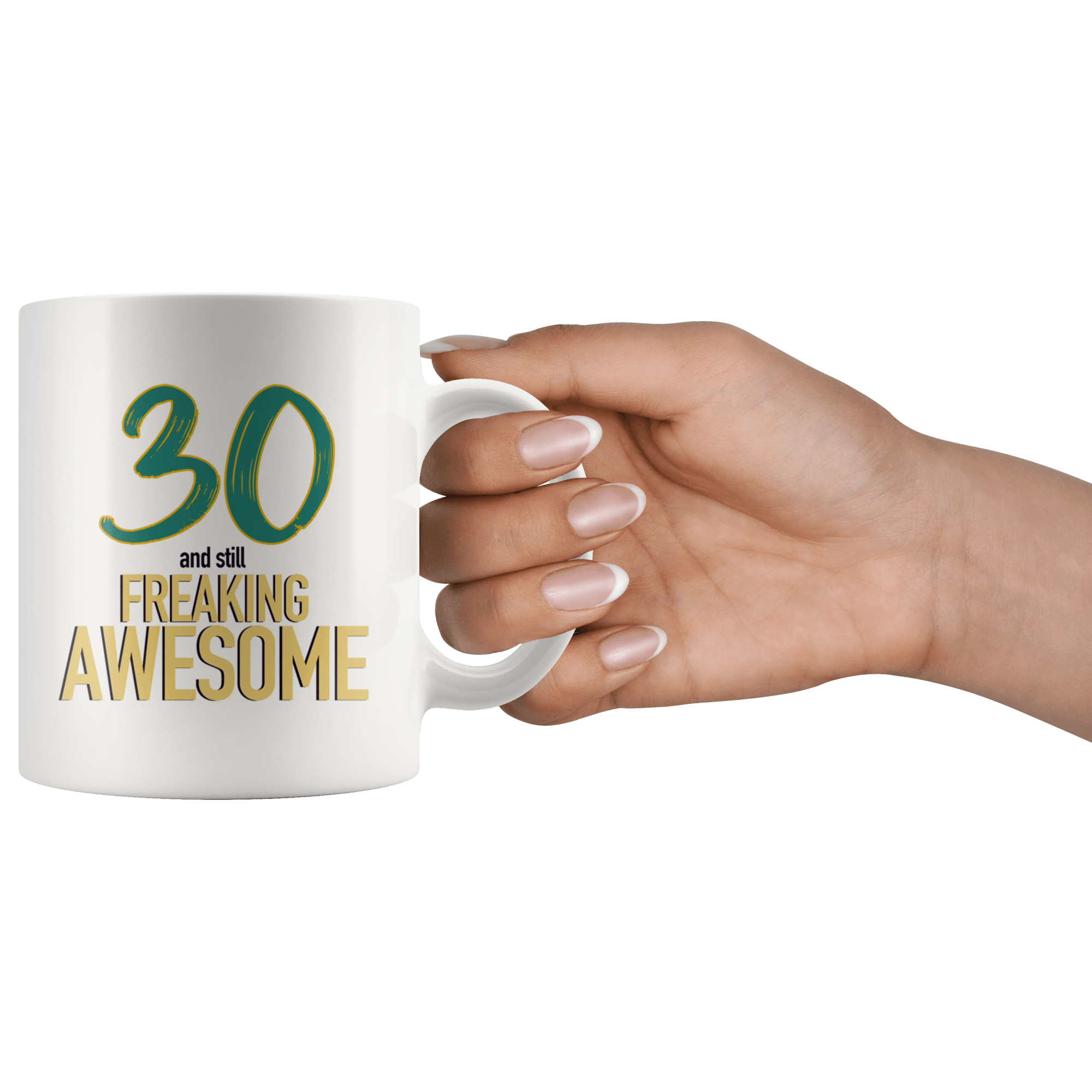 30 And Still Freaking Awesome - 30th Birthday Coffee Mug - Great Gift For Men and Women Celebrating 30 Years Old Birthday - Meaningful For Someone Reaching Thirtieth Birthday. - SPCM