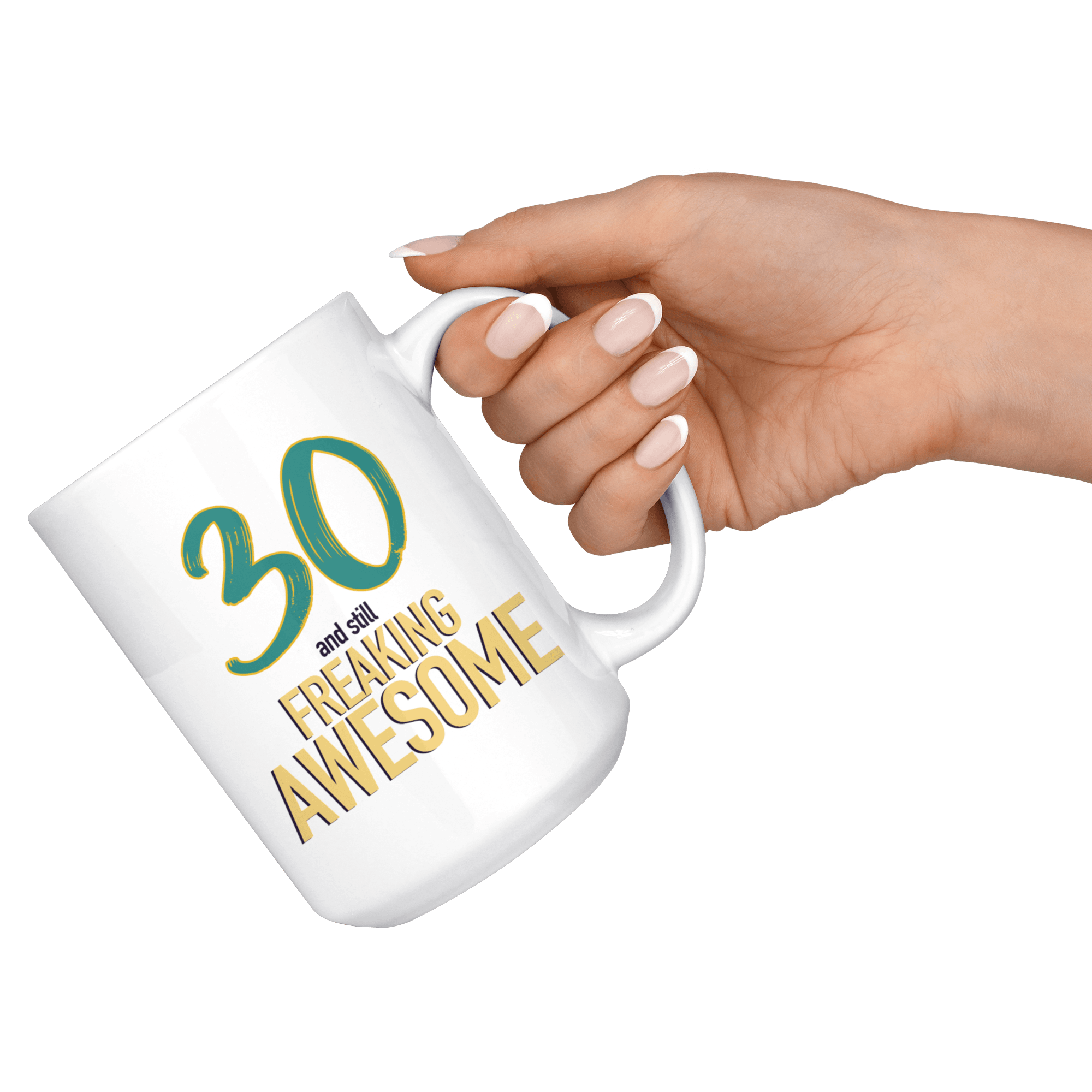 30 And Still Freaking Awesome - 30th Birthday Coffee Mug - Great Gift For Men and Women Celebrating 30 Years Old Birthday - Meaningful For Someone Reaching Thirtieth Birthday. - SPCML