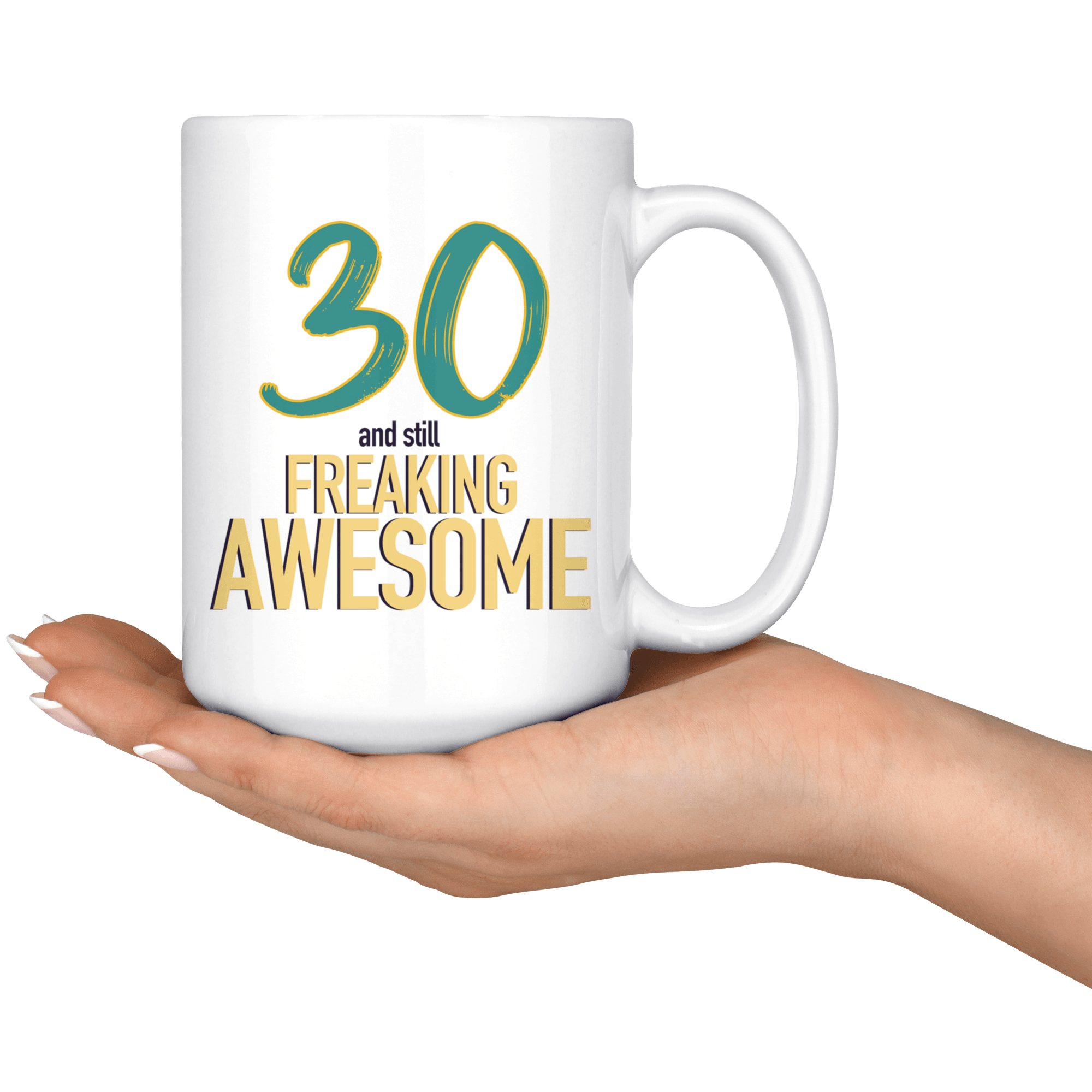 30 And Still Freaking Awesome - 30th Birthday Coffee Mug - Great Gift For Men and Women Celebrating 30 Years Old Birthday - Meaningful For Someone Reaching Thirtieth Birthday. - SPCML