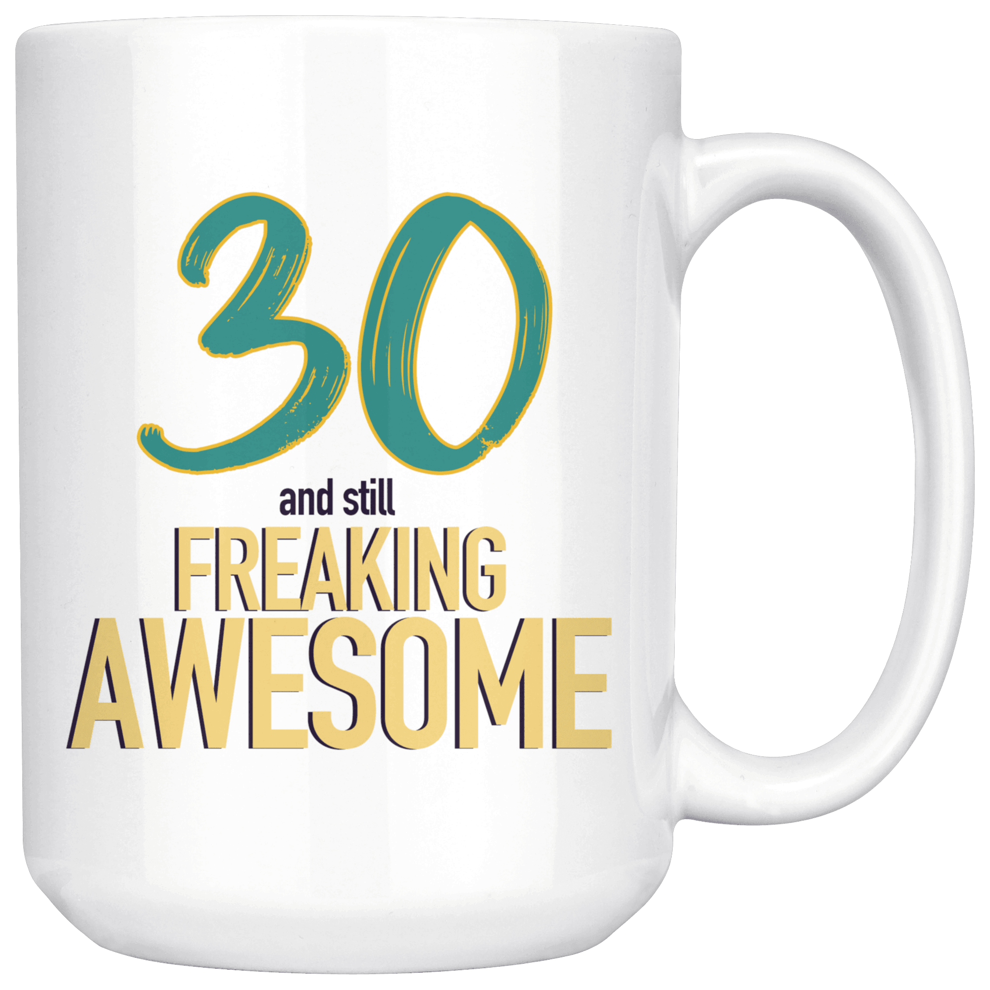30 And Still Freaking Awesome - 30th Birthday Coffee Mug - Great Gift For Men and Women Celebrating 30 Years Old Birthday - Meaningful For Someone Reaching Thirtieth Birthday. - SPCML
