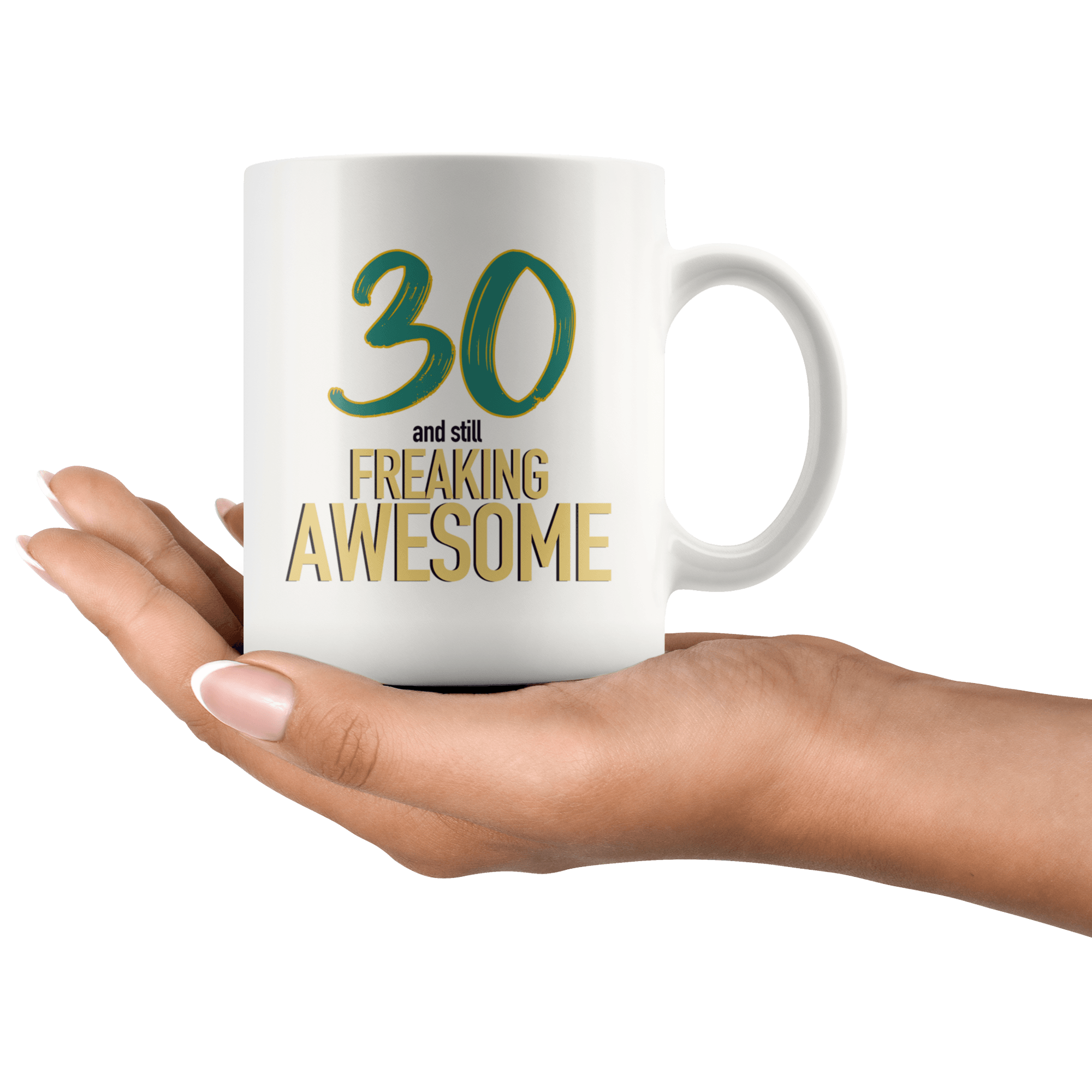 30 And Still Freaking Awesome - 30th Birthday Coffee Mug - Great Gift For Men and Women Celebrating 30 Years Old Birthday - Meaningful For Someone Reaching Thirtieth Birthday. - SPCM