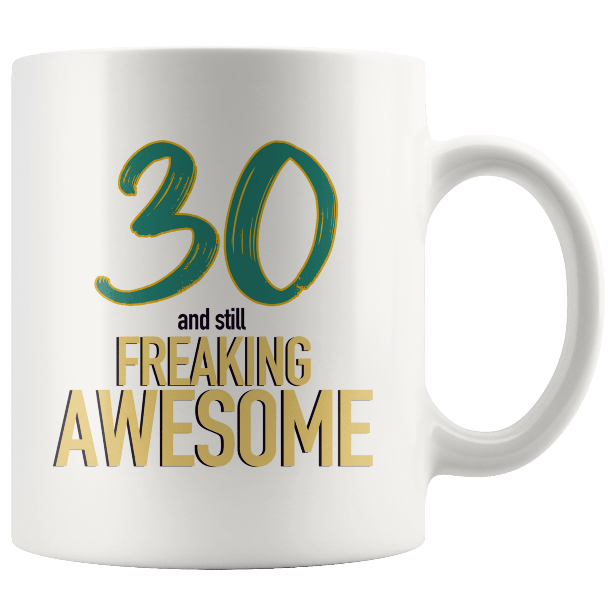 30 And Still Freaking Awesome - 30th Birthday Coffee Mug - Great Gift For Men and Women Celebrating 30 Years Old Birthday - Meaningful For Someone Reaching Thirtieth Birthday. - SPCM