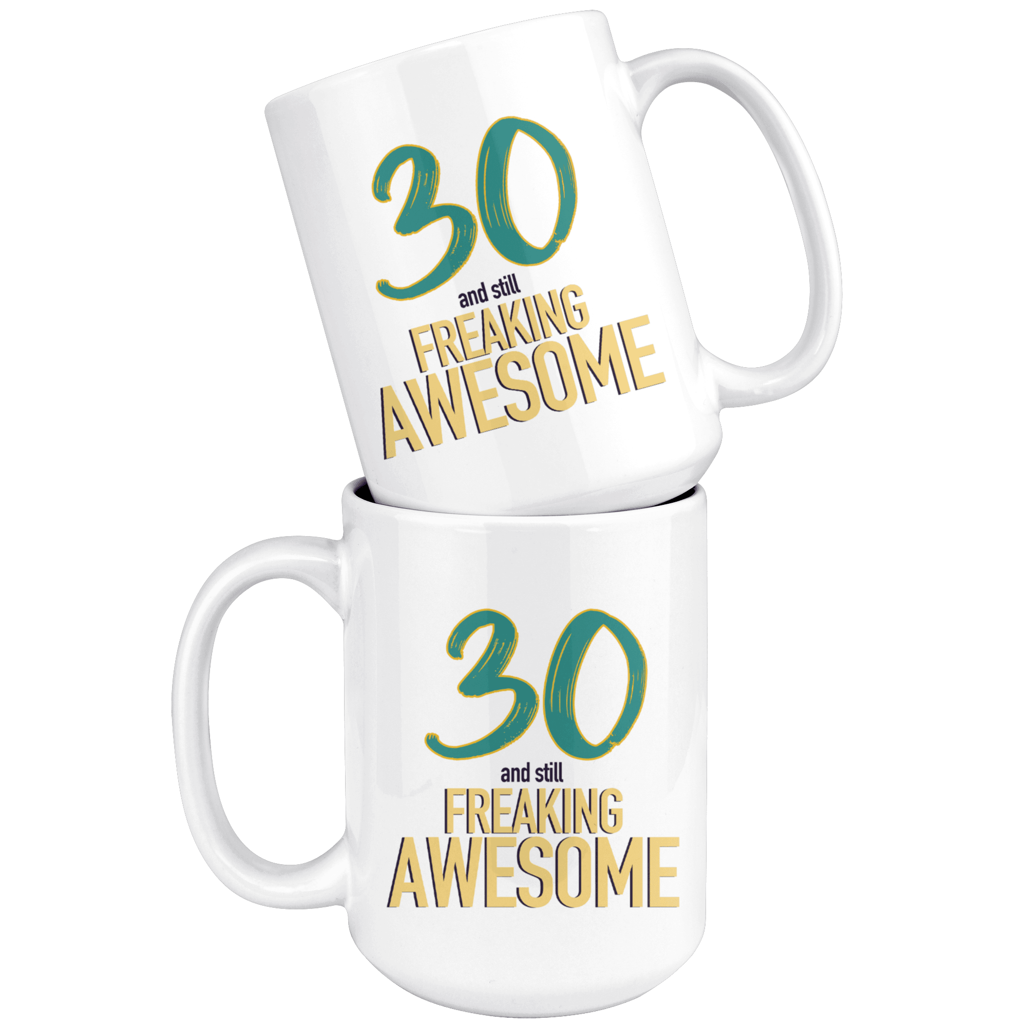 30 And Still Freaking Awesome - 30th Birthday Coffee Mug - Great Gift For Men and Women Celebrating 30 Years Old Birthday - Meaningful For Someone Reaching Thirtieth Birthday. - SPCML