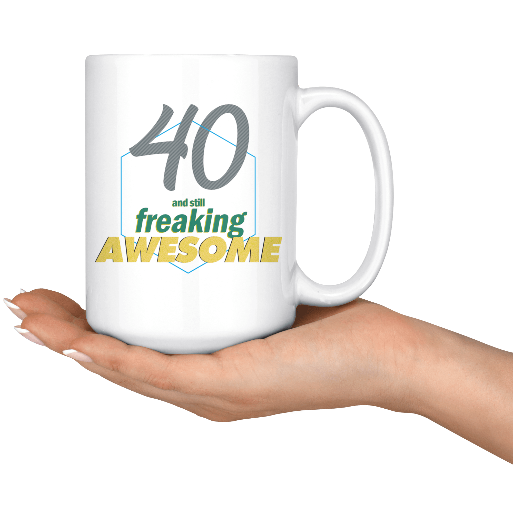 40 And Still Freaking Awesome - 40th Birthday Coffee Mug - Great Gift For Men and Women Celebrating 40 Years Old Birthday - Meaningful For Someone Reaching Fortieth Birthday. - SPCML