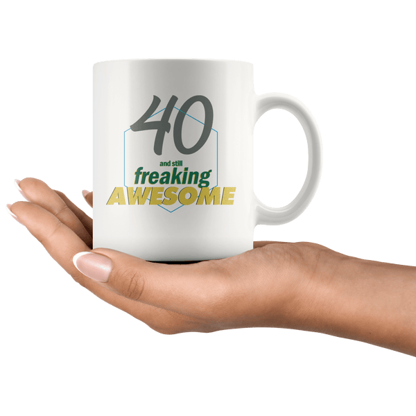 40 And Still Freaking Awesome - 40th Birthday Coffee Mug - Great Gift ...
