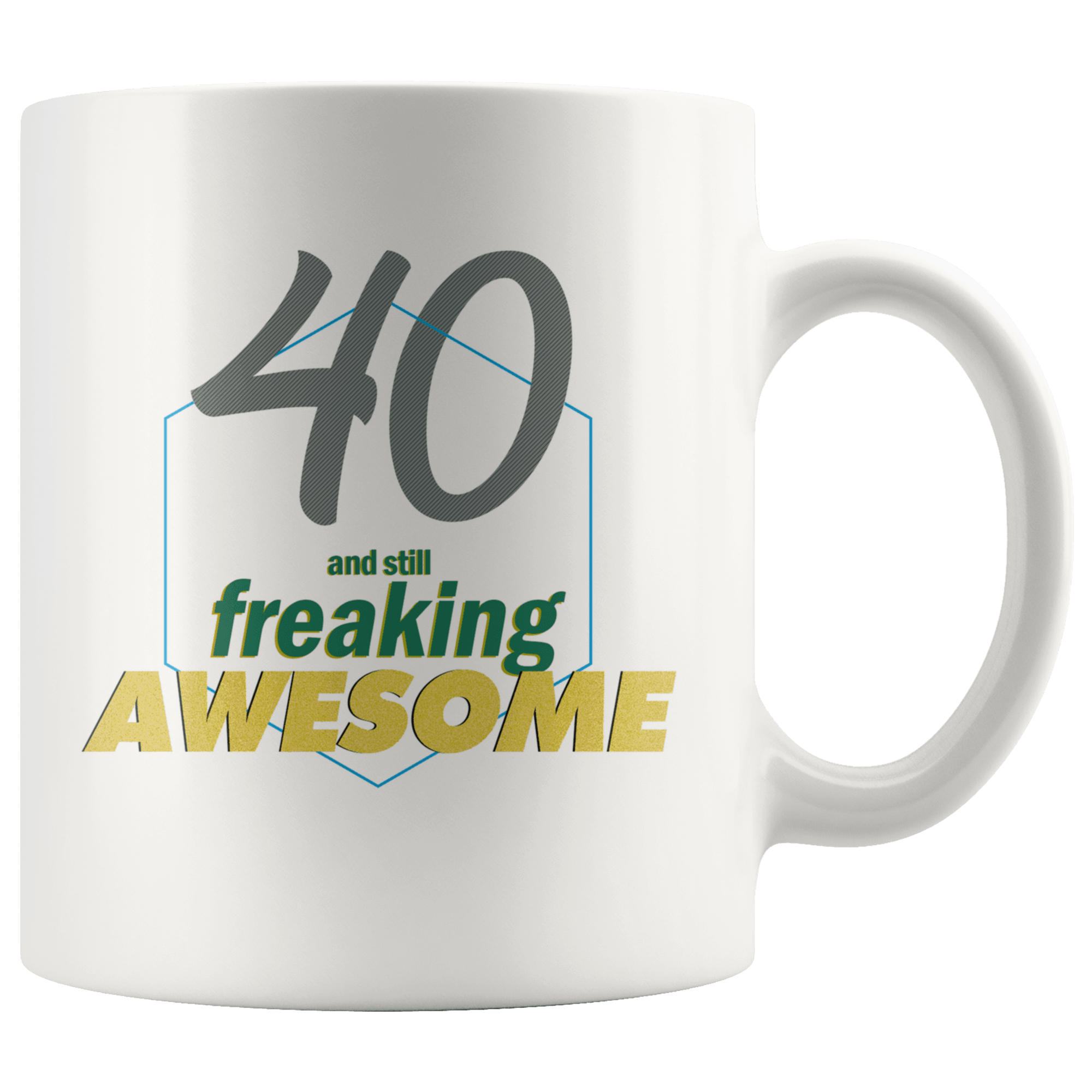 40 And Still Freaking Awesome - 40th Birthday Coffee Mug - Great Gift For Men and Women Celebrating 40 Years Old Birthday - Meaningful For Someone Reaching Fortieth Birthday. - SPCM