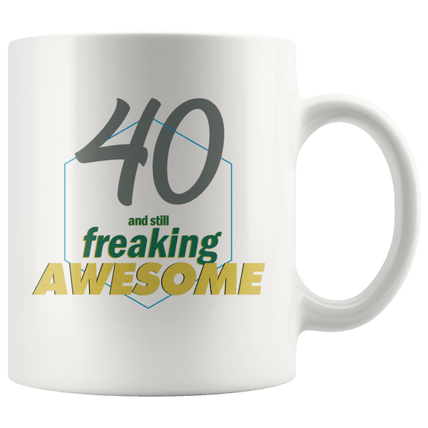 40 And Still Freaking Awesome - 40th Birthday Coffee Mug - Great Gift ...