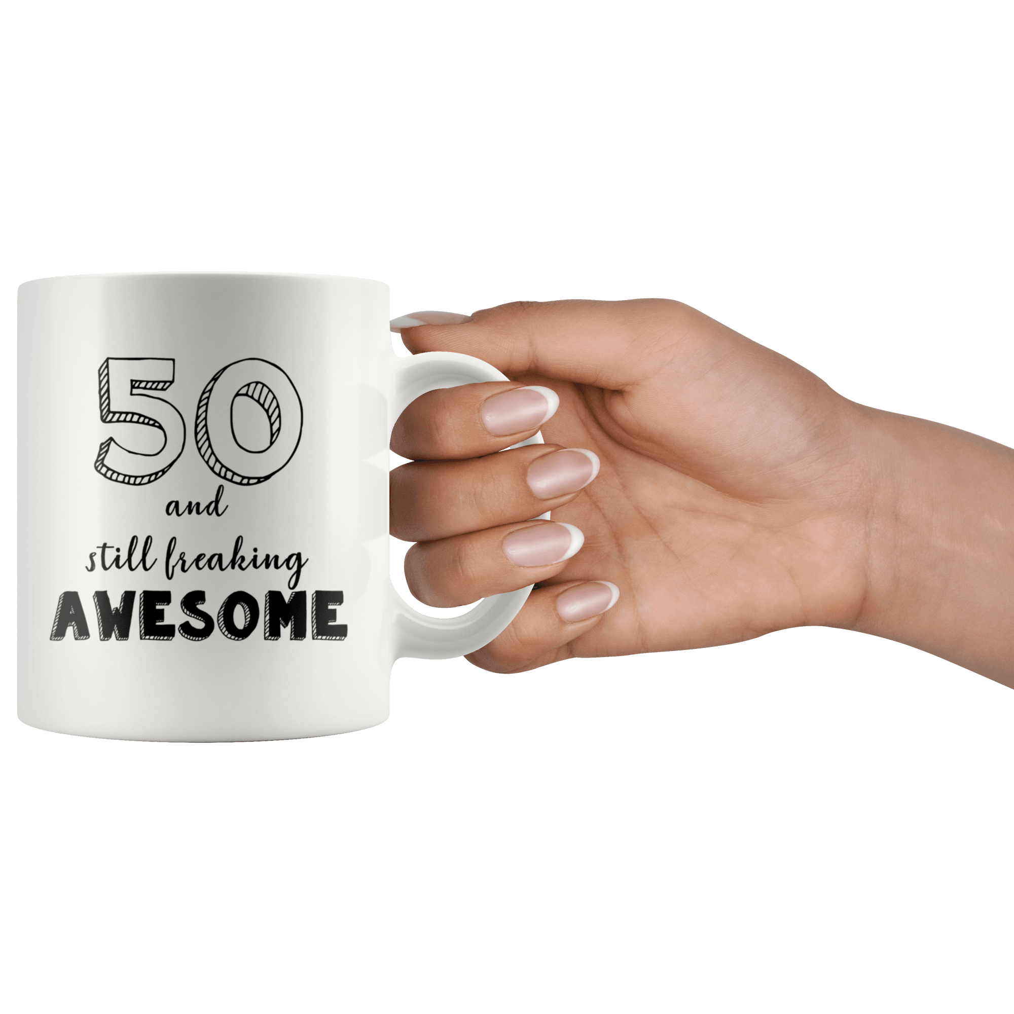 50 And Still Freaking Awesome - 50th Birthday Coffee Mug - Great Gift