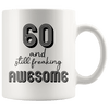 60 And Still Freaking Awesome - 60th Birthday Coffee Mug - Great Gift For Men and Women Celebrating 60 Years Old Birthday - SPCM