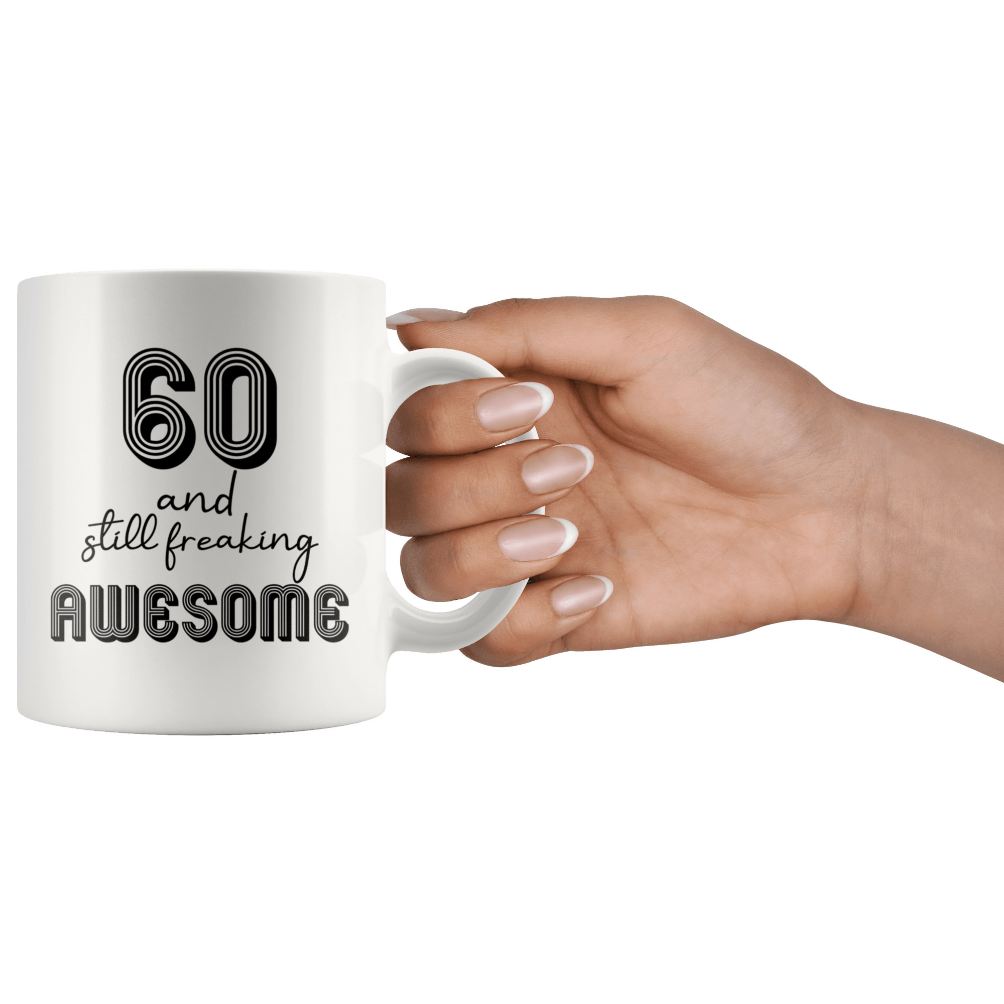 60 And Still Freaking Awesome - 60th Birthday Coffee Mug - Great Gift For Men and Women Celebrating 60 Years Old Birthday - SPCM