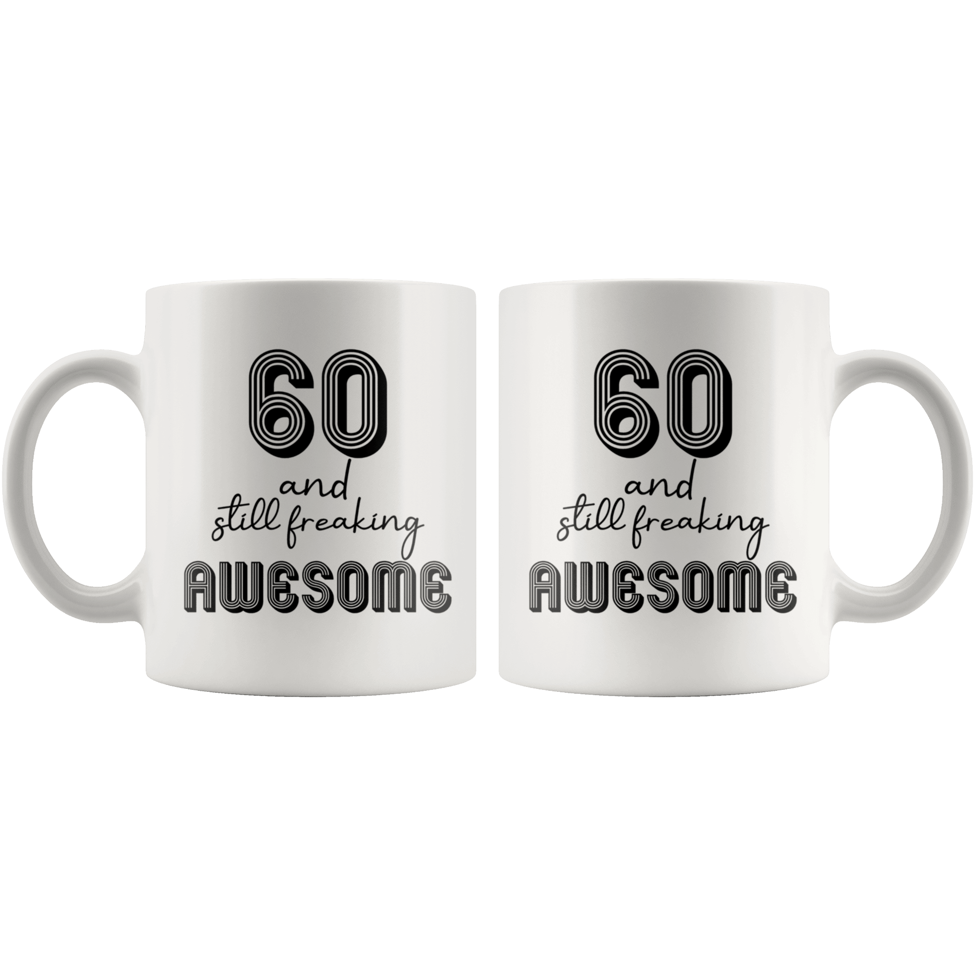 60 And Still Freaking Awesome - 60th Birthday Coffee Mug - Great Gift For Men and Women Celebrating 60 Years Old Birthday - SPCM