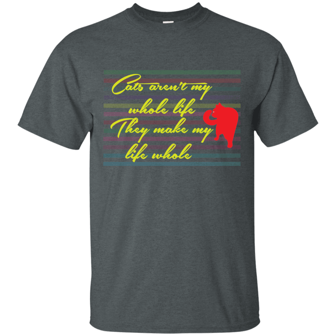 Cats Aren&#39;t My Whole Life, They Make My Life Whole T-Shirt - 22-2478-5318929-12588