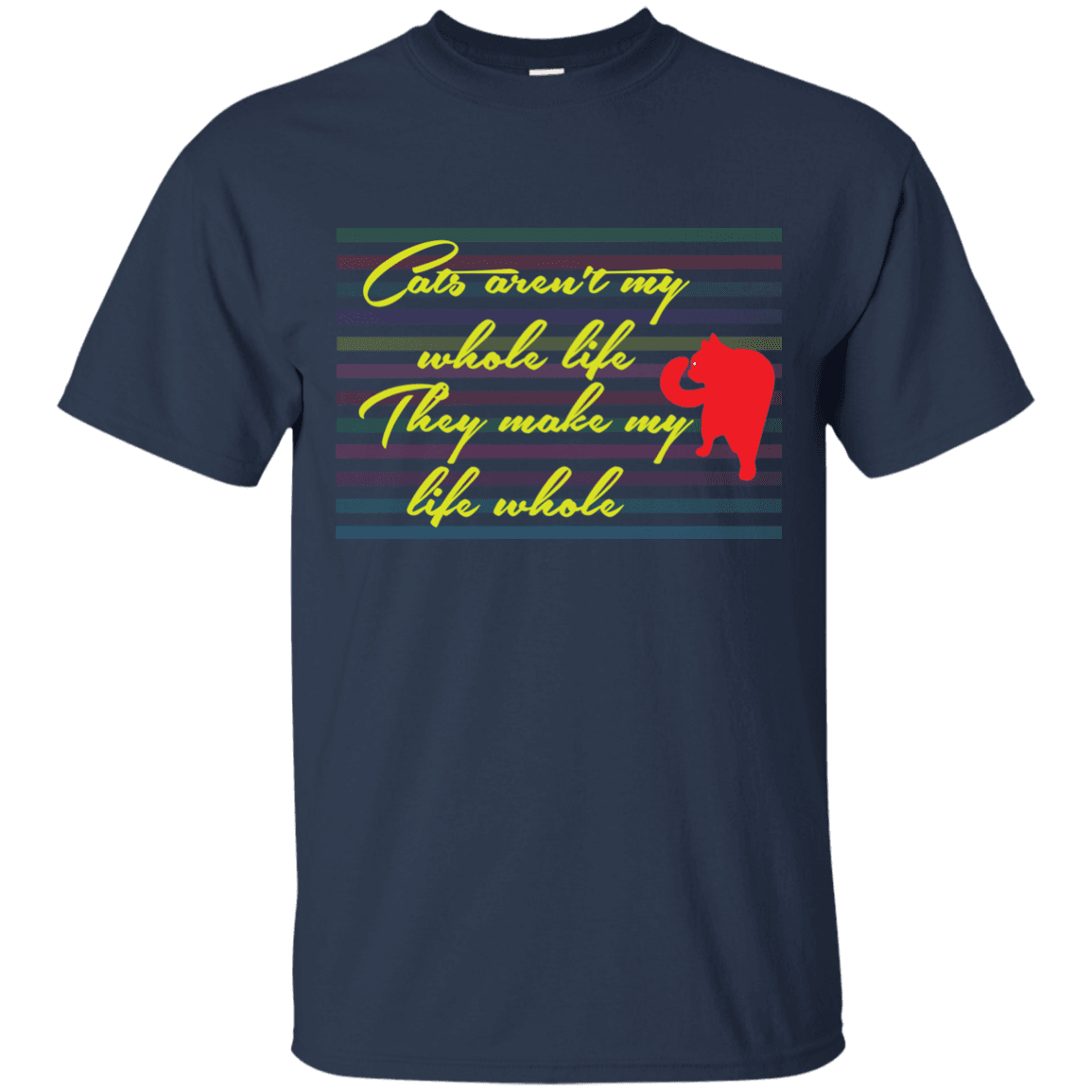 Cats Aren&#39;t My Whole Life, They Make My Life Whole T-Shirt - 22-111-5318929-353