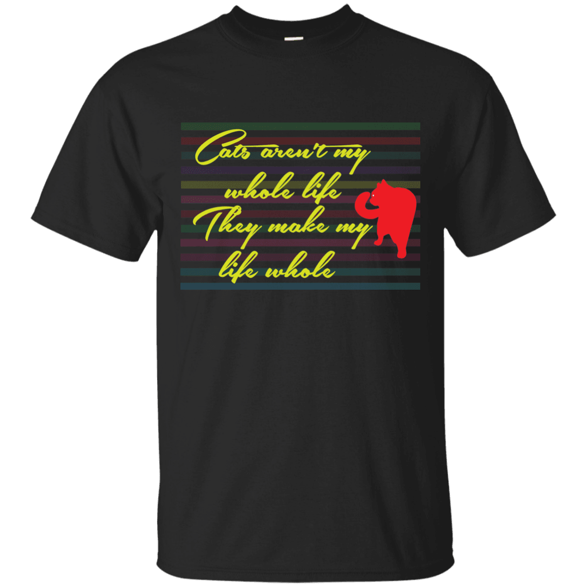 Cats Aren't My Whole Life, They Make My Life Whole T-Shirt - 22-113-5318929-337