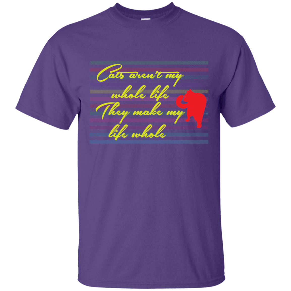 Cats Aren&#39;t My Whole Life, They Make My Life Whole T-Shirt - 22-112-5318929-363