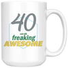40 And Still Freaking Awesome - 40th Birthday Coffee Mug - Great Gift For Men and Women Celebrating 40 Years Old Birthday - Meaningful For Someone Reaching Fortieth Birthday.