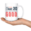 Damn! I Make 30 And Still Looking Good - 30th Birthday Coffee Mug - Great Gift For Men and Women Celebrating 30 Years Old Birthday - Meaningful For Someone Reaching Thirtieth Birthday. - SPCML
