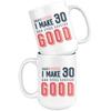 Damn! I Make 30 And Still Looking Good - 30th Birthday Coffee Mug - Great Gift For Men and Women Celebrating 30 Years Old Birthday - Meaningful For Someone Reaching Thirtieth Birthday. - SPCML