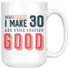 Damn! I Make 30 And Still Looking Good - 30th Birthday Coffee Mug - Great Gift For Men and Women Celebrating 30 Years Old Birthday - Meaningful For Someone Reaching Thirtieth Birthday. - SPCML