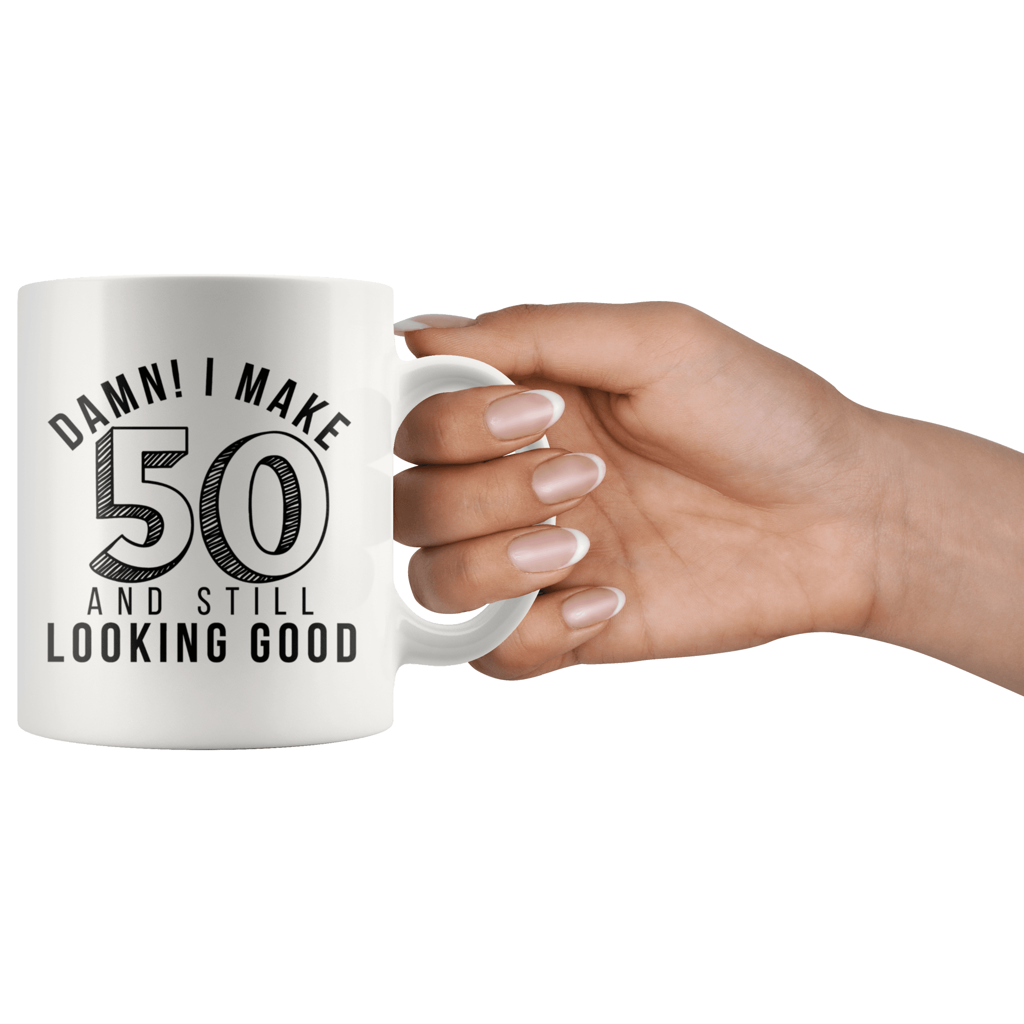 Damn! I Make 50 And Still Looking Good - 50th Birthday Coffee Mug - Great Gift For Men and Women Celebrating 50 Years Old Birthday - Meaningful For Someone Reaching Fiftieth Birthday. - SPCM
