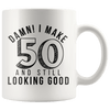 Damn! I Make 50 And Still Looking Good - 50th Birthday Coffee Mug - Great Gift For Men and Women Celebrating 50 Years Old Birthday - Meaningful For Someone Reaching Fiftieth Birthday. - SPCM