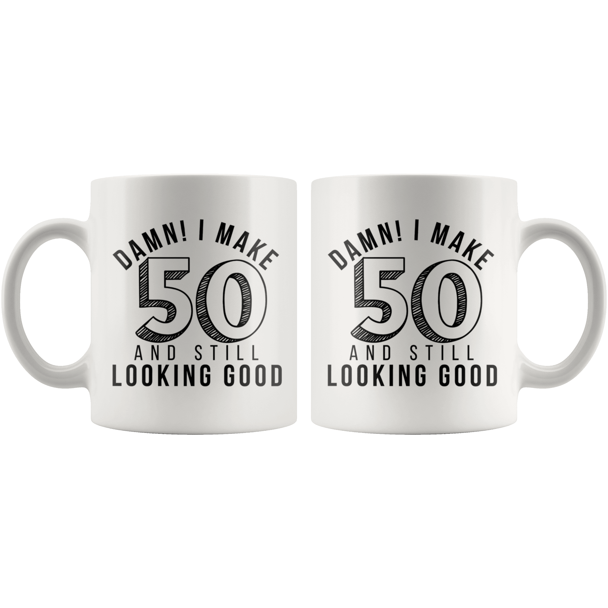 Damn! I Make 50 And Still Looking Good - 50th Birthday Coffee Mug - Great Gift For Men and Women Celebrating 50 Years Old Birthday - Meaningful For Someone Reaching Fiftieth Birthday. - SPCM