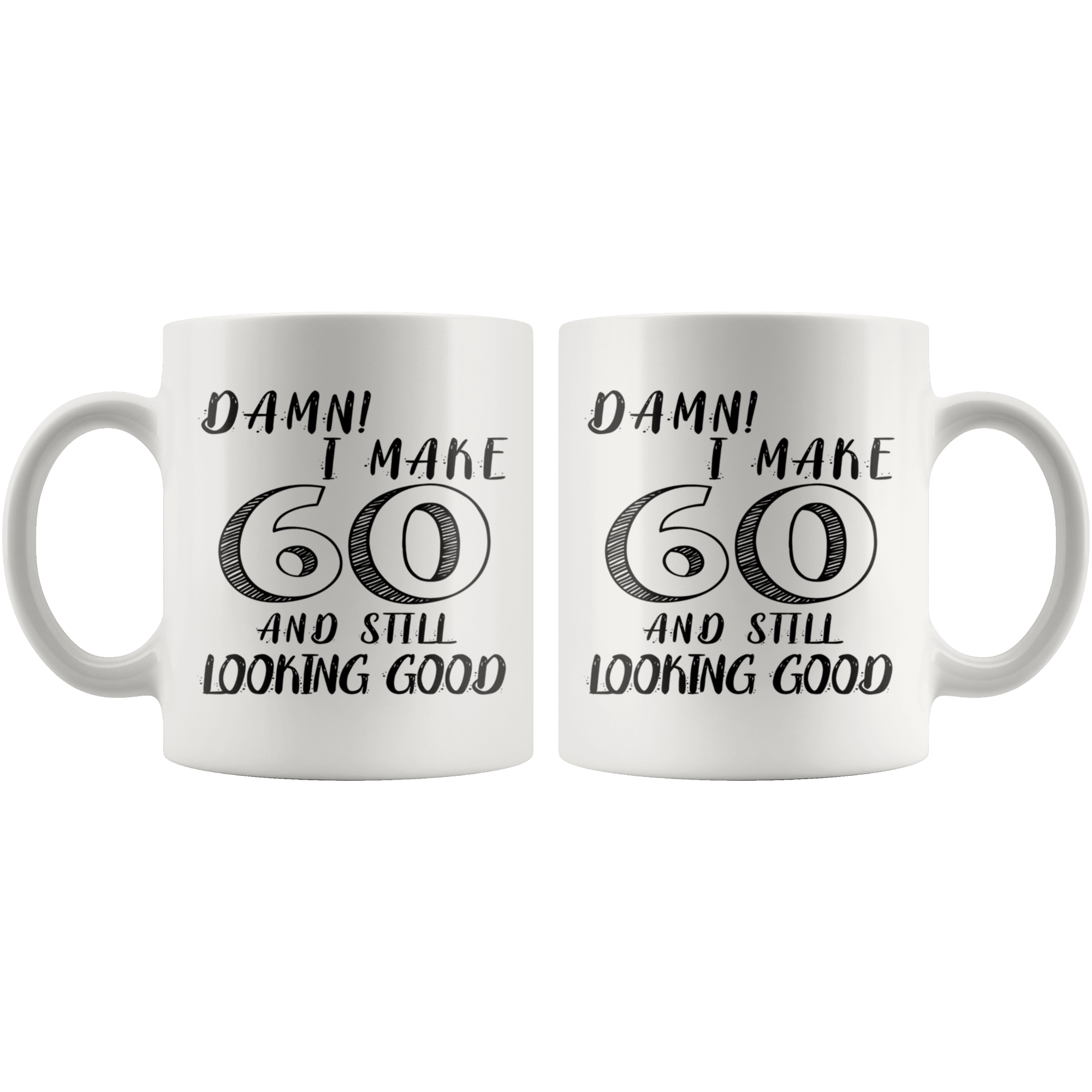 Damn! I Make 60 And Still Looking Good - 60th Birthday Coffee Mug For Man &amp; Woman - Great Gift For Friends, Relatives, Colleagues or Family Members Celebrating 60 Years Old Birthday - SPCM