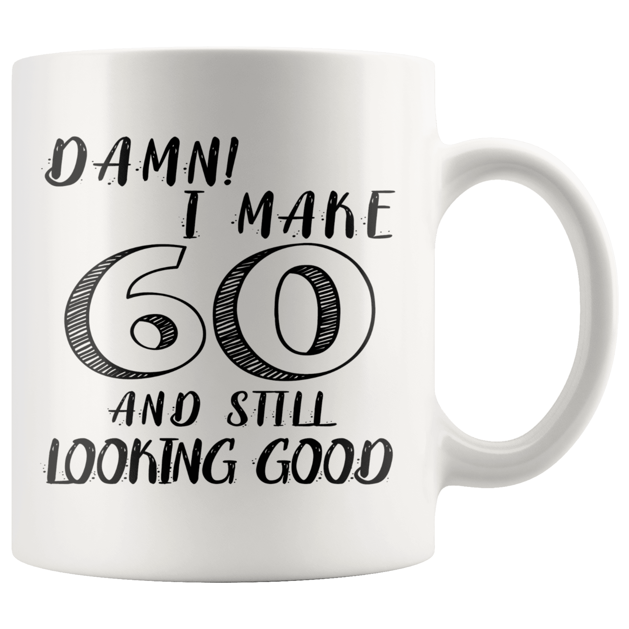 Damn! I Make 60 And Still Looking Good - 60th Birthday Coffee Mug For Man & Woman - Great Gift For Friends, Relatives, Colleagues or Family Members Celebrating 60 Years Old Birthday - SPCM