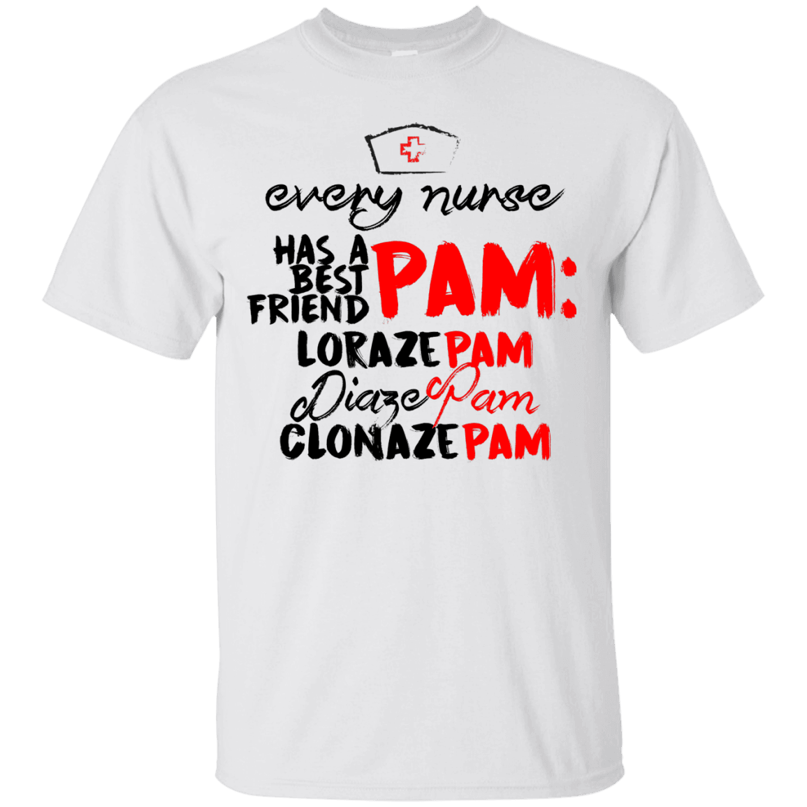 Every Nurse Has a Best Friend - PAM T-Shirt - 22-114-4328034-380