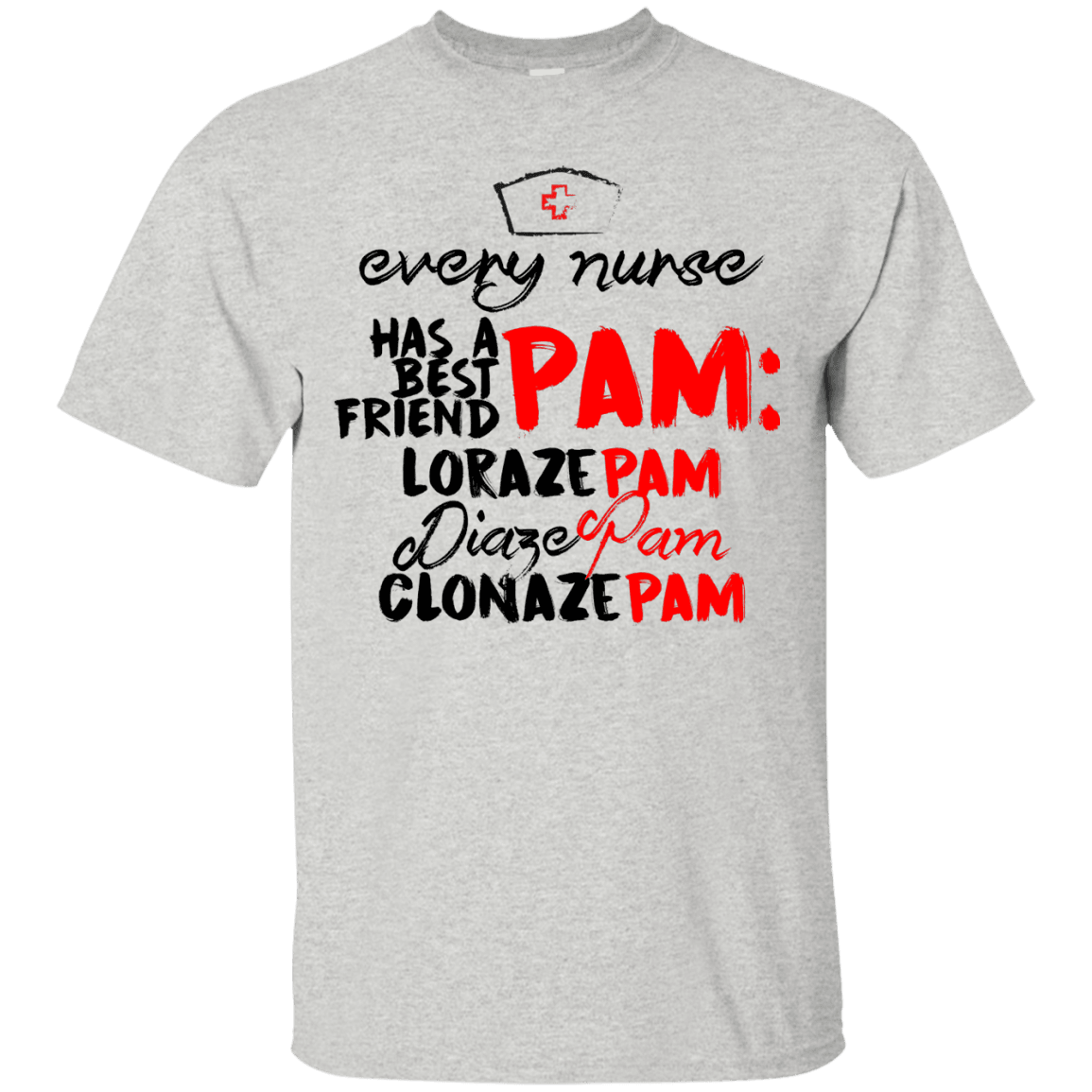 Every Nurse Has a Best Friend - PAM T-Shirt - 22-2475-4328034-12569