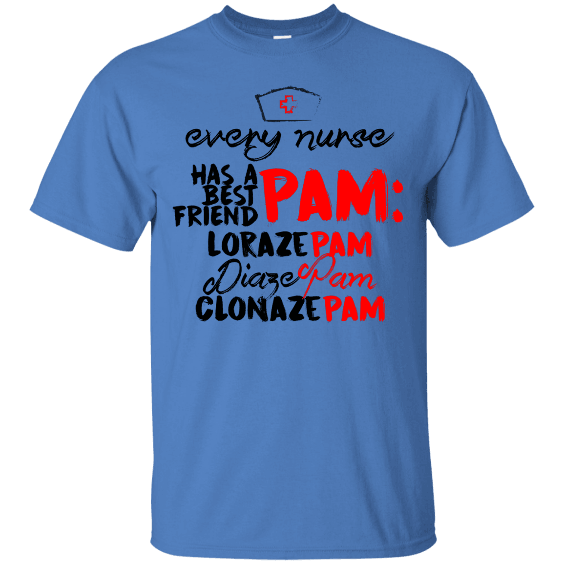 Every Nurse Has a Best Friend - PAM T-Shirt - 22-2464-4328034-12515