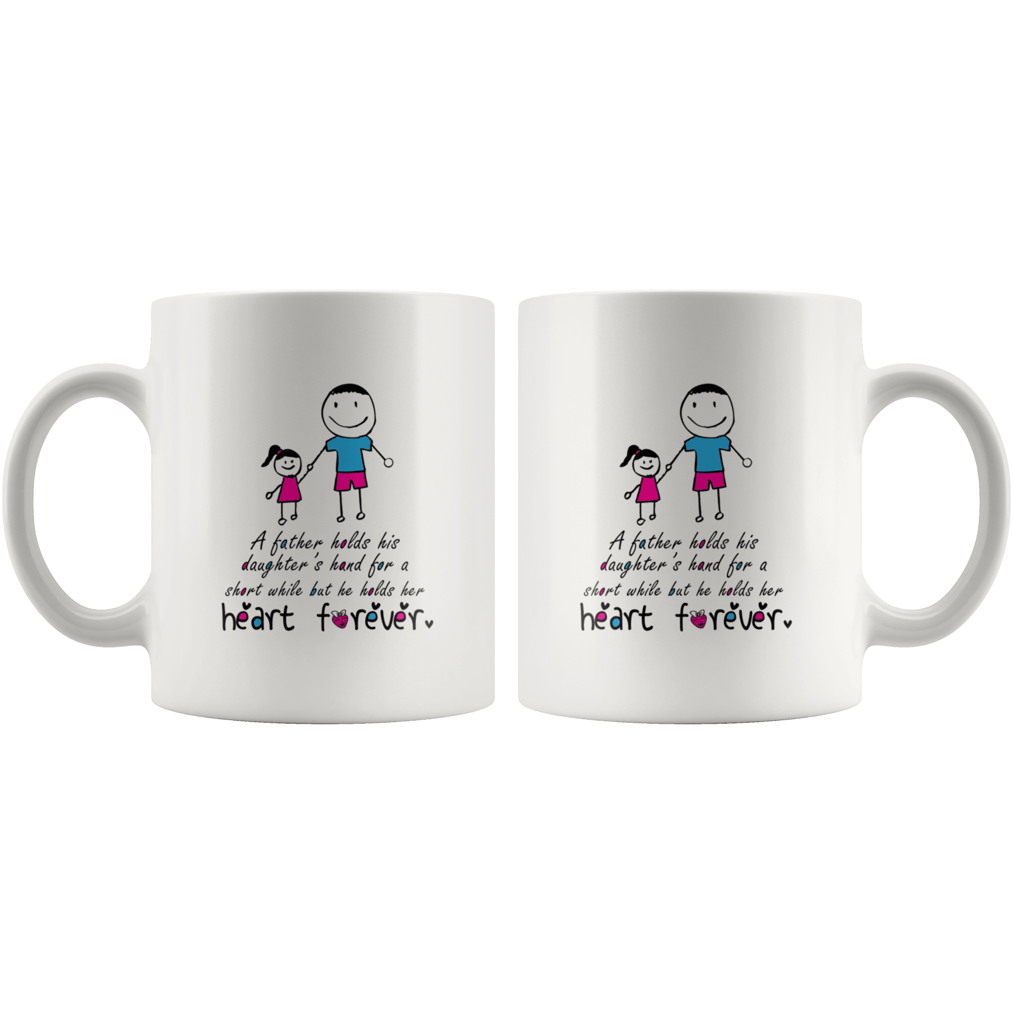 Great Coffee Mug For Father - A Father Holds His Daughter’s Hand For A Short While But He Holds Her Heart Forever - SPCM