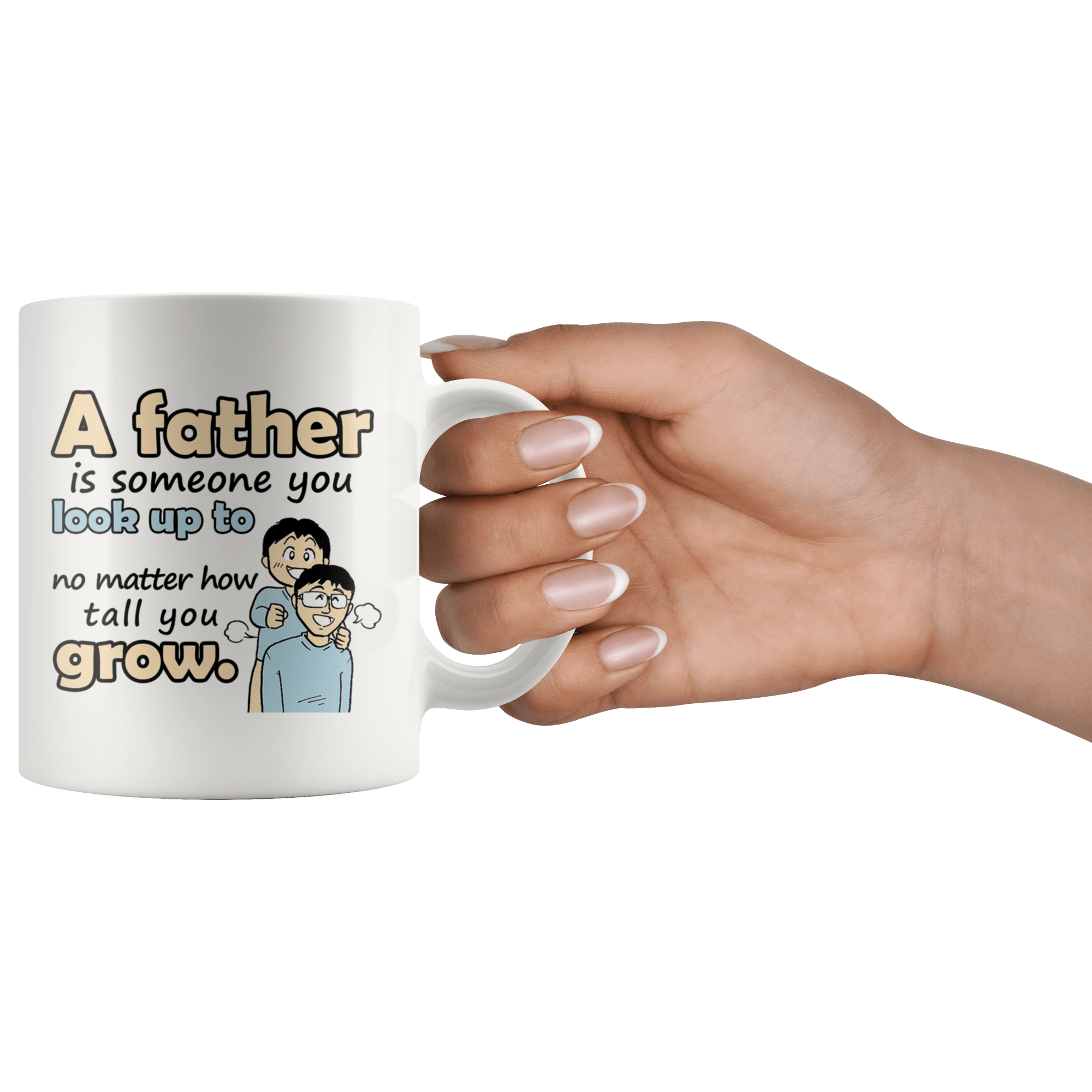 Great Coffee Mug For Father - A Father Is Someone You Look Up To No Matter How Tall You Grow - SPCM