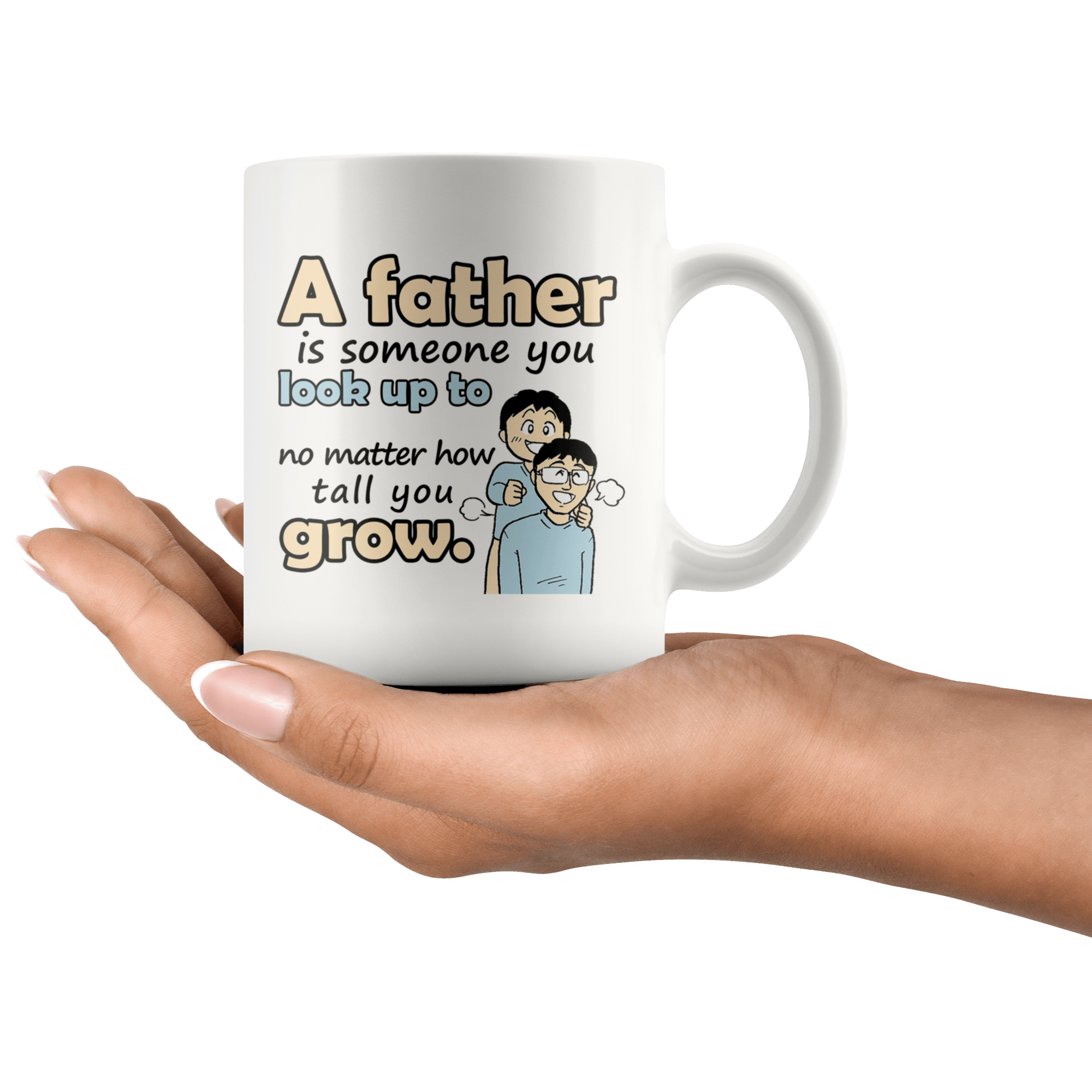 Great Coffee Mug For Father - A Father Is Someone You Look Up To No Matter How Tall You Grow - SPCM