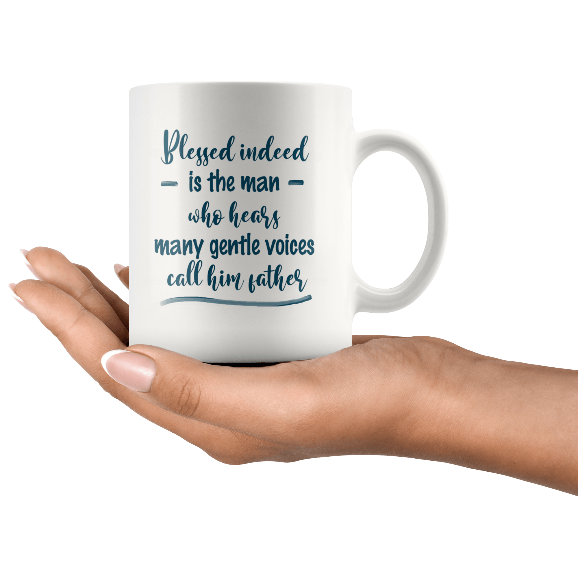 Great Coffee Mug For Father - Blessed Indeed Is The Man Who Hears Many Gentle Voices Call Him Father - SPCM