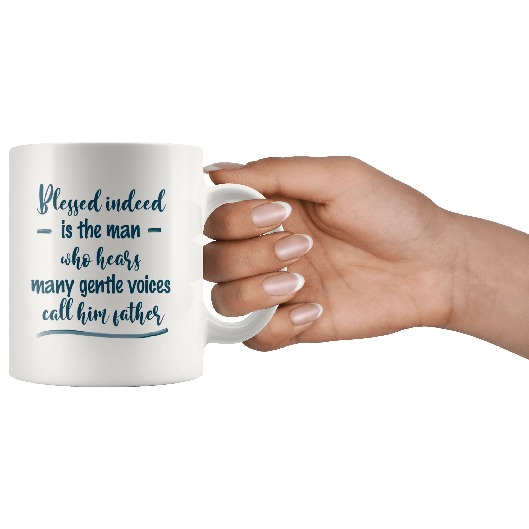 Great Coffee Mug For Father - Blessed Indeed Is The Man Who Hears Many Gentle Voices Call Him Father - SPCM