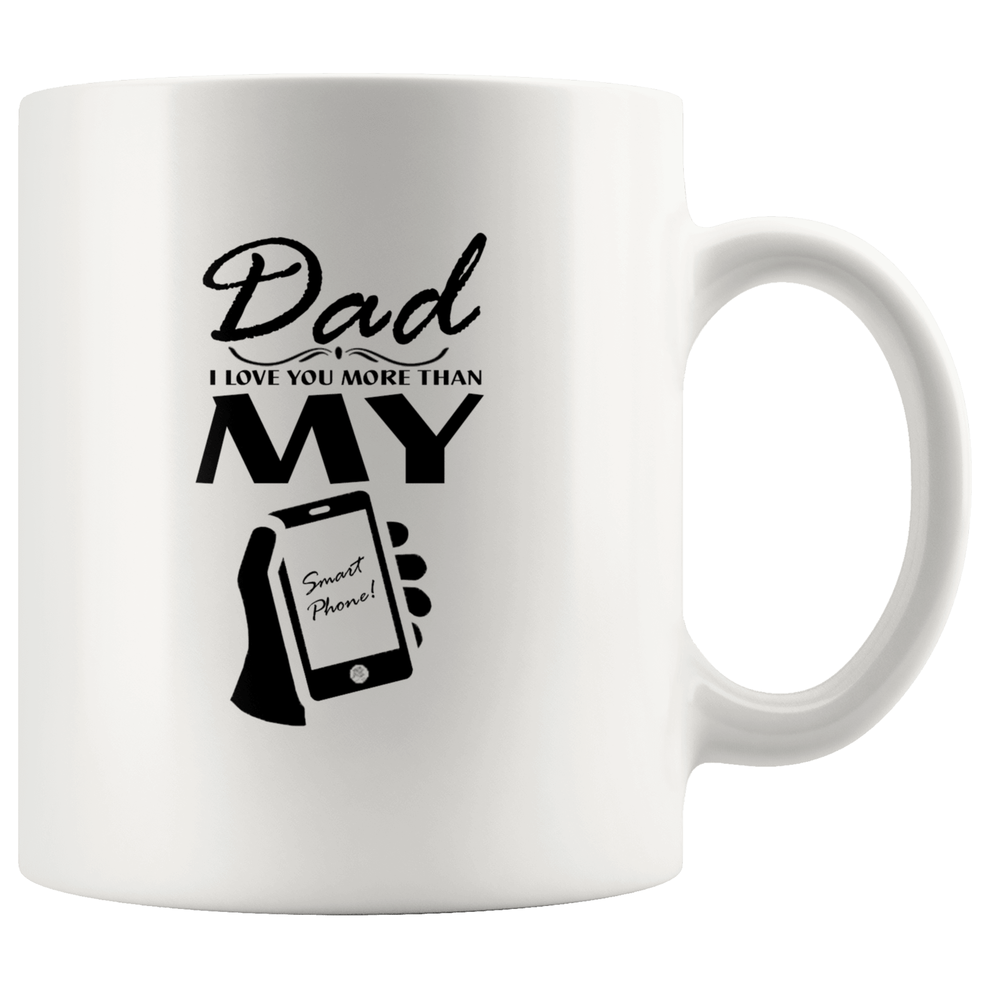 Great Coffee Mug For Father - Dad I Love You More Than My Smart Phone - SPCM