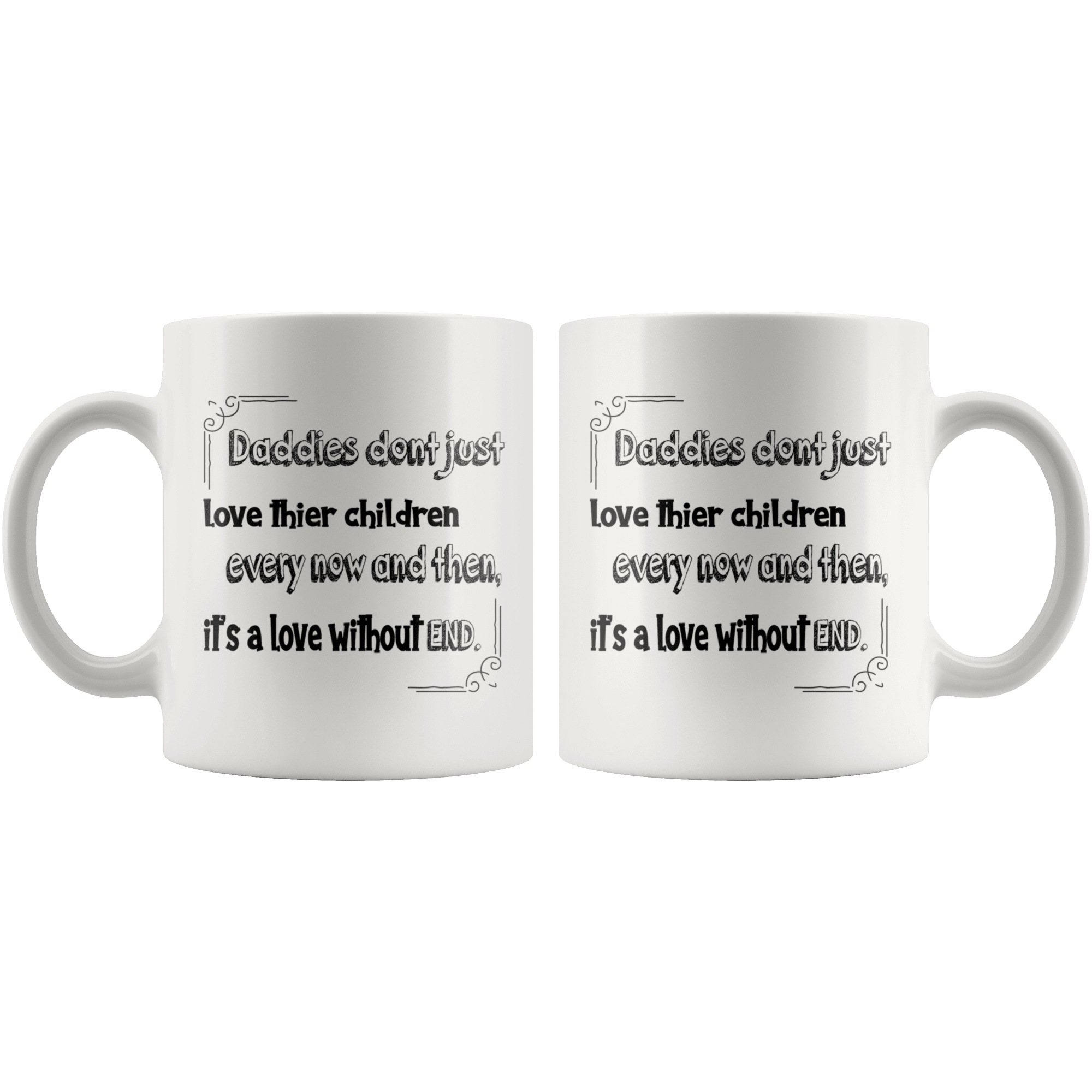 Great Coffee Mug For Father - Daddies Don't Just Love Their Children Every Now And Then, It's A Love Without End. - SPCM
