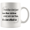 Great Coffee Mug For Father - Daddies Don&#39;t Just Love Their Children Every Now And Then, It&#39;s A Love Without End. - SPCM