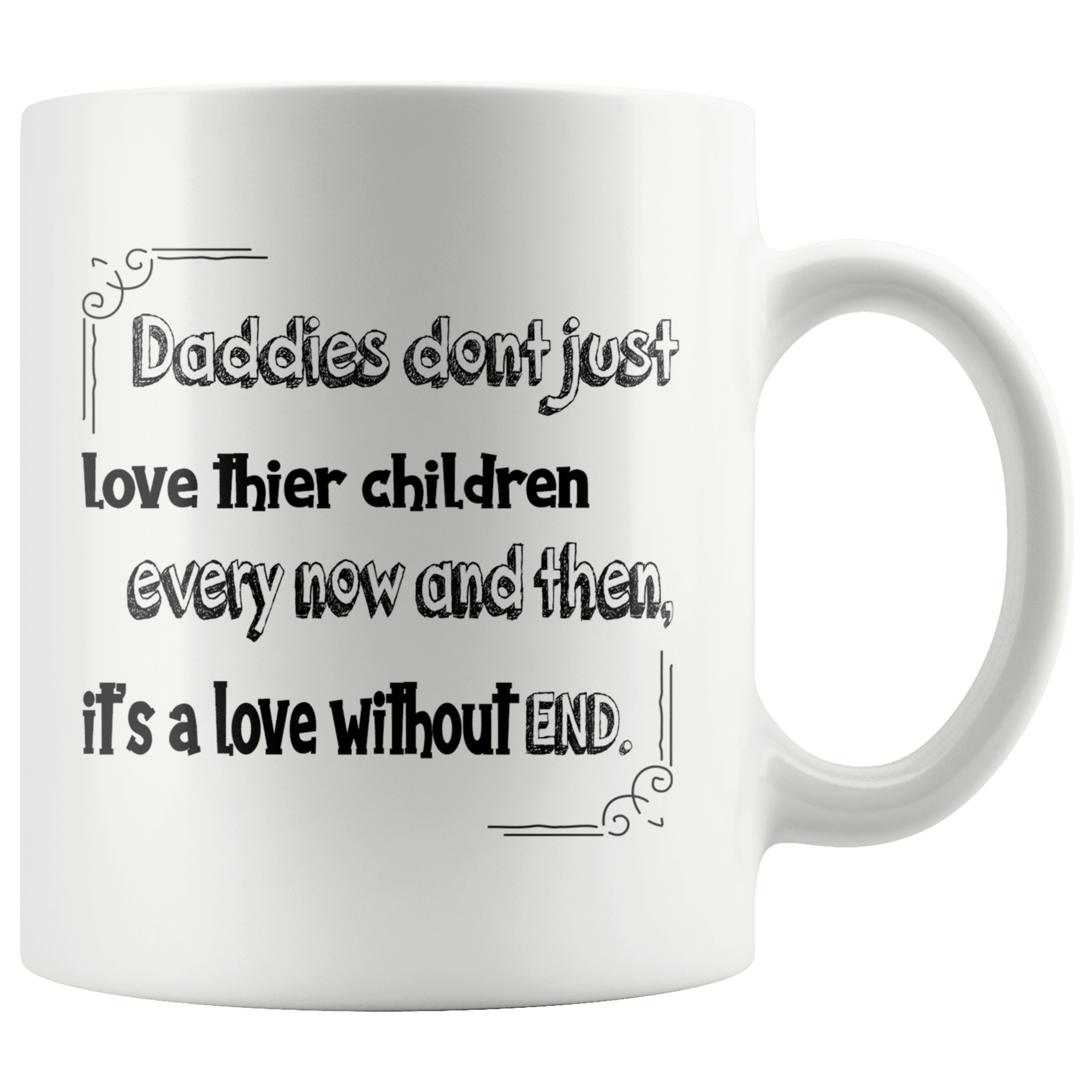 Great Coffee Mug For Father - Daddies Don't Just Love Their Children Every Now And Then, It's A Love Without End. - SPCM
