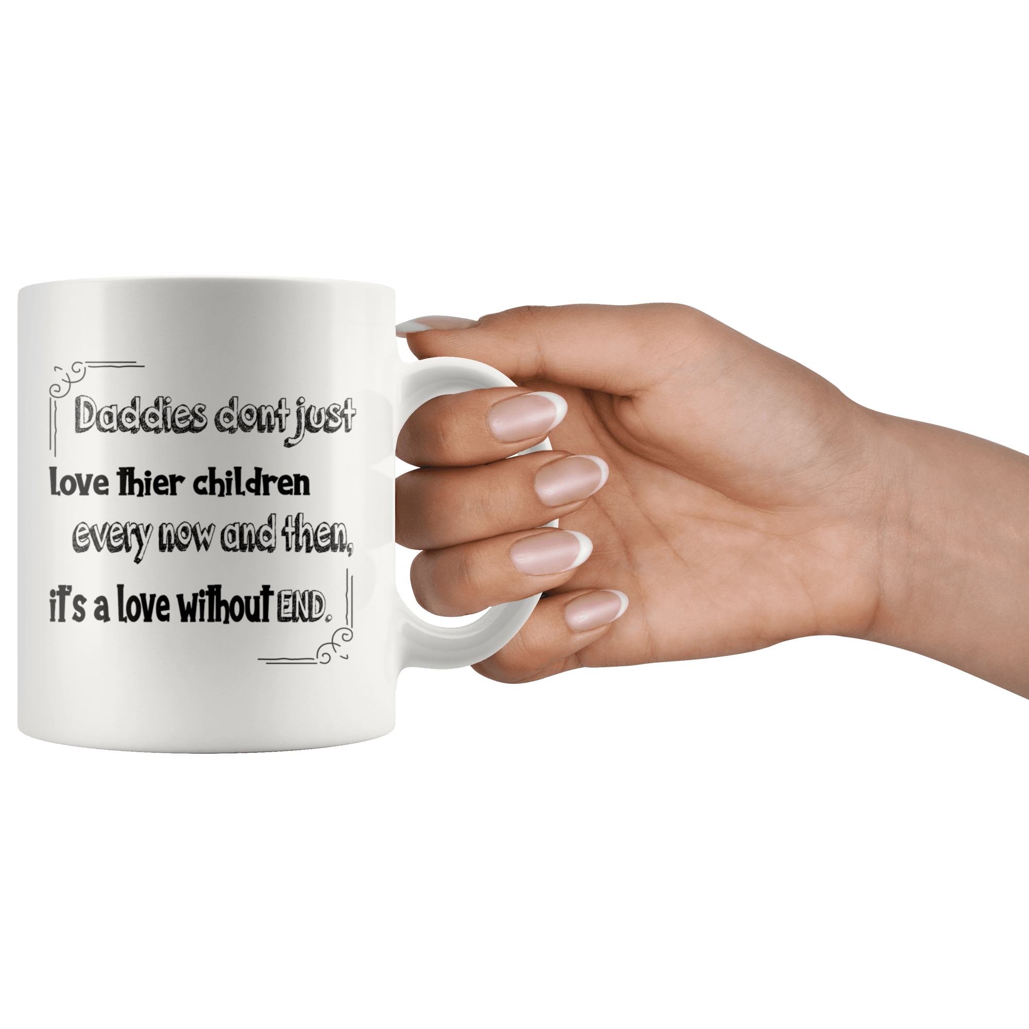 Great Coffee Mug For Father - Daddies Don't Just Love Their Children Every Now And Then, It's A Love Without End. - SPCM
