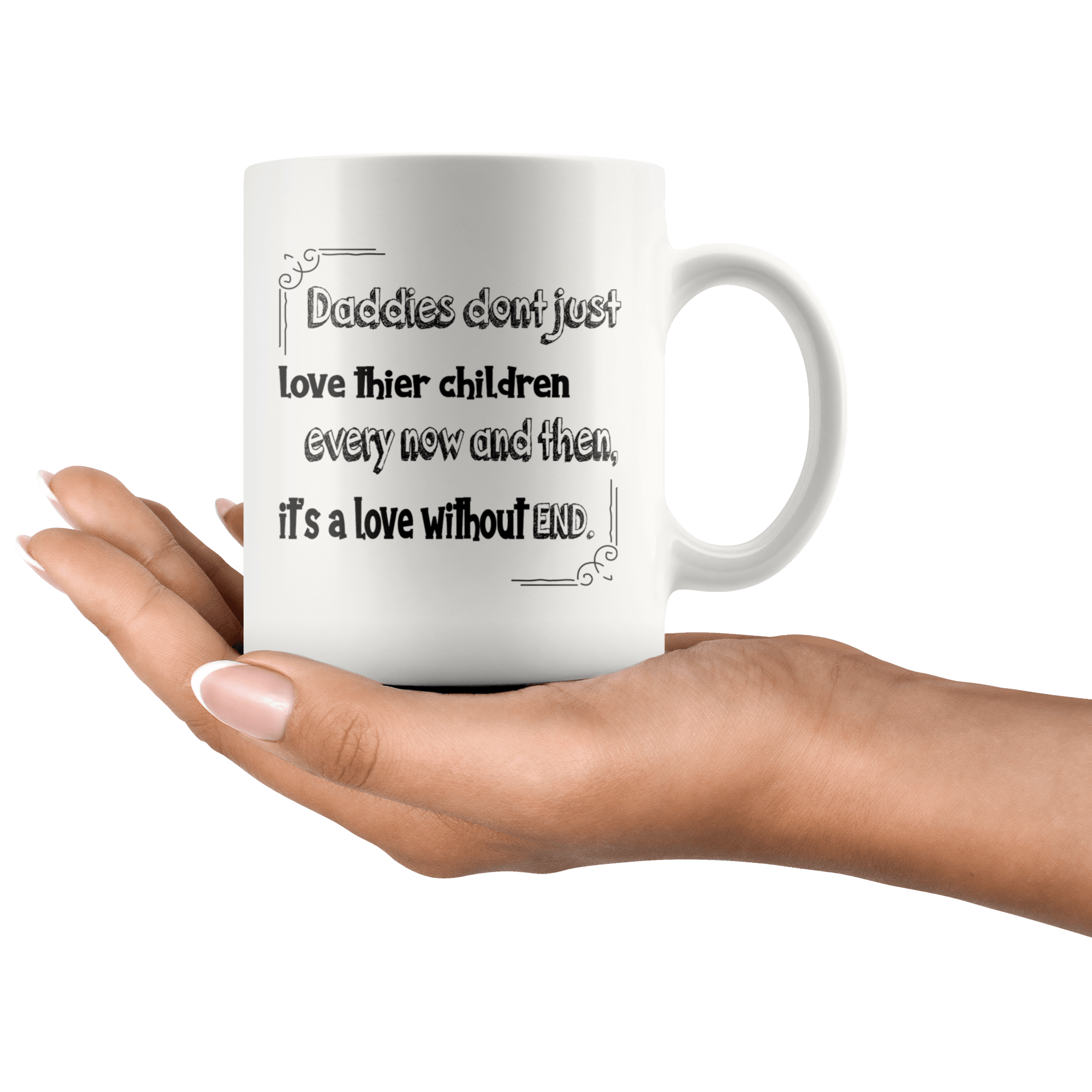 Great Coffee Mug For Father - Daddies Don't Just Love Their Children Every Now And Then, It's A Love Without End. - SPCM