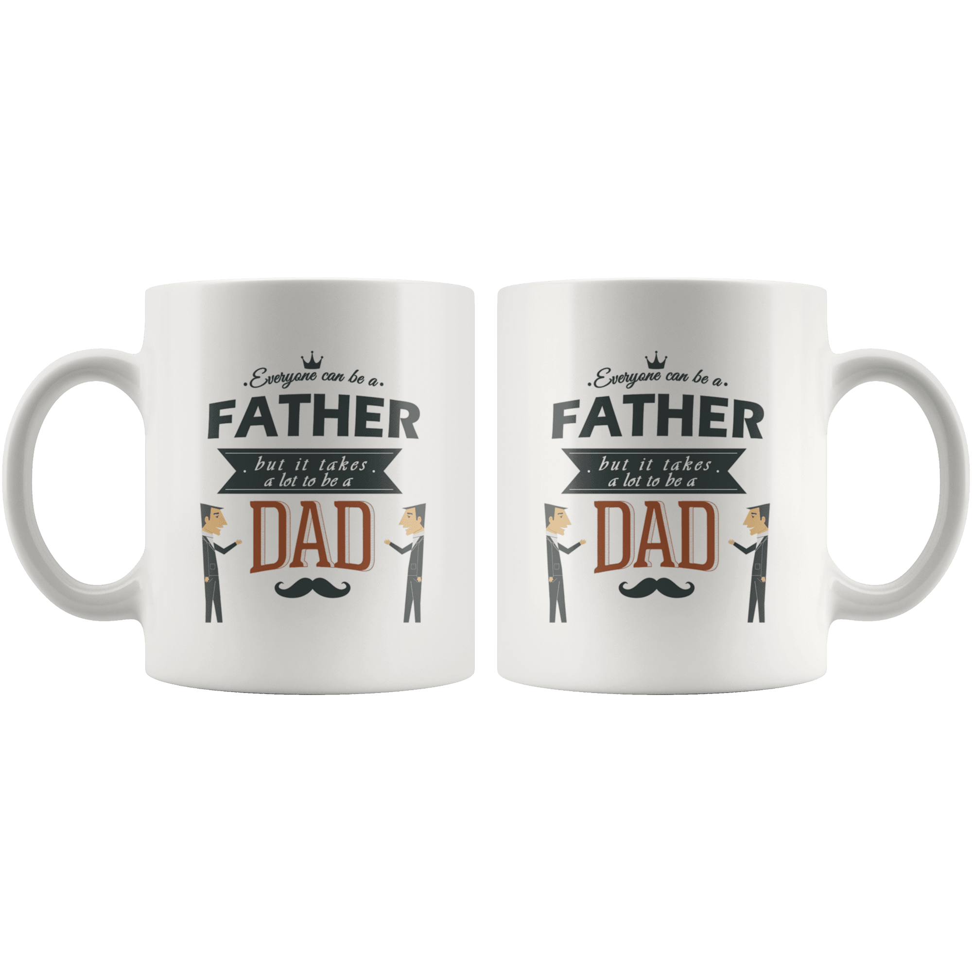 Great Coffee Mug For Father - Everyone Can Be A Father, But It Takes A Lot To Be A Dad - SPCM