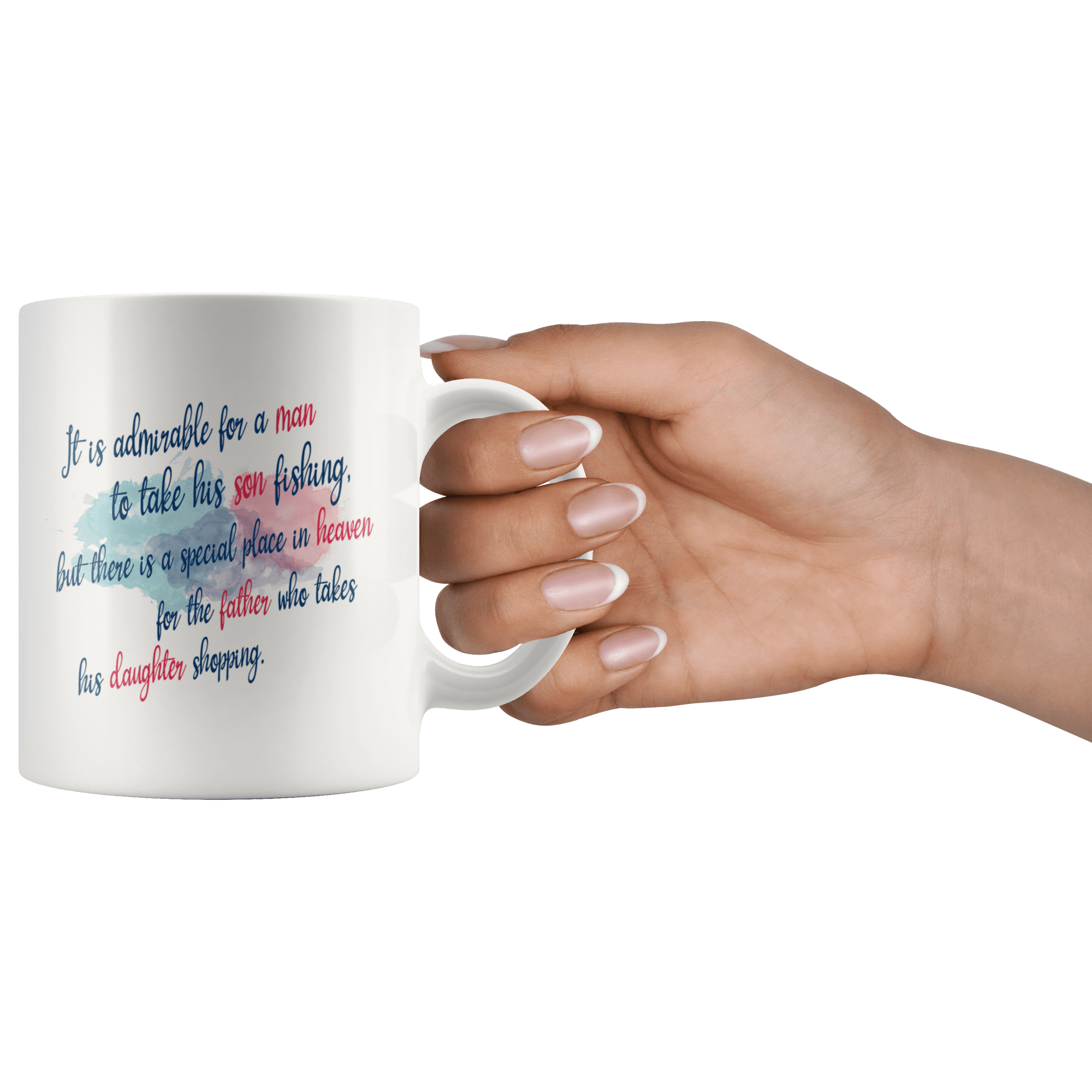 Great Coffee Mug For Father - It Is Admirable For A Man To Take His Son Fishing, But There Is A Special Place In Heaven For The Father Who Takes His Daughter Shopping. - SPCM