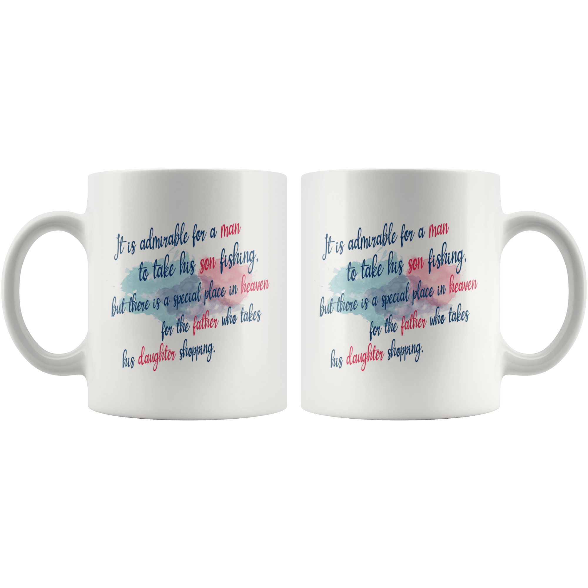 Great Coffee Mug For Father - It Is Admirable For A Man To Take His Son Fishing, But There Is A Special Place In Heaven For The Father Who Takes His Daughter Shopping. - SPCM