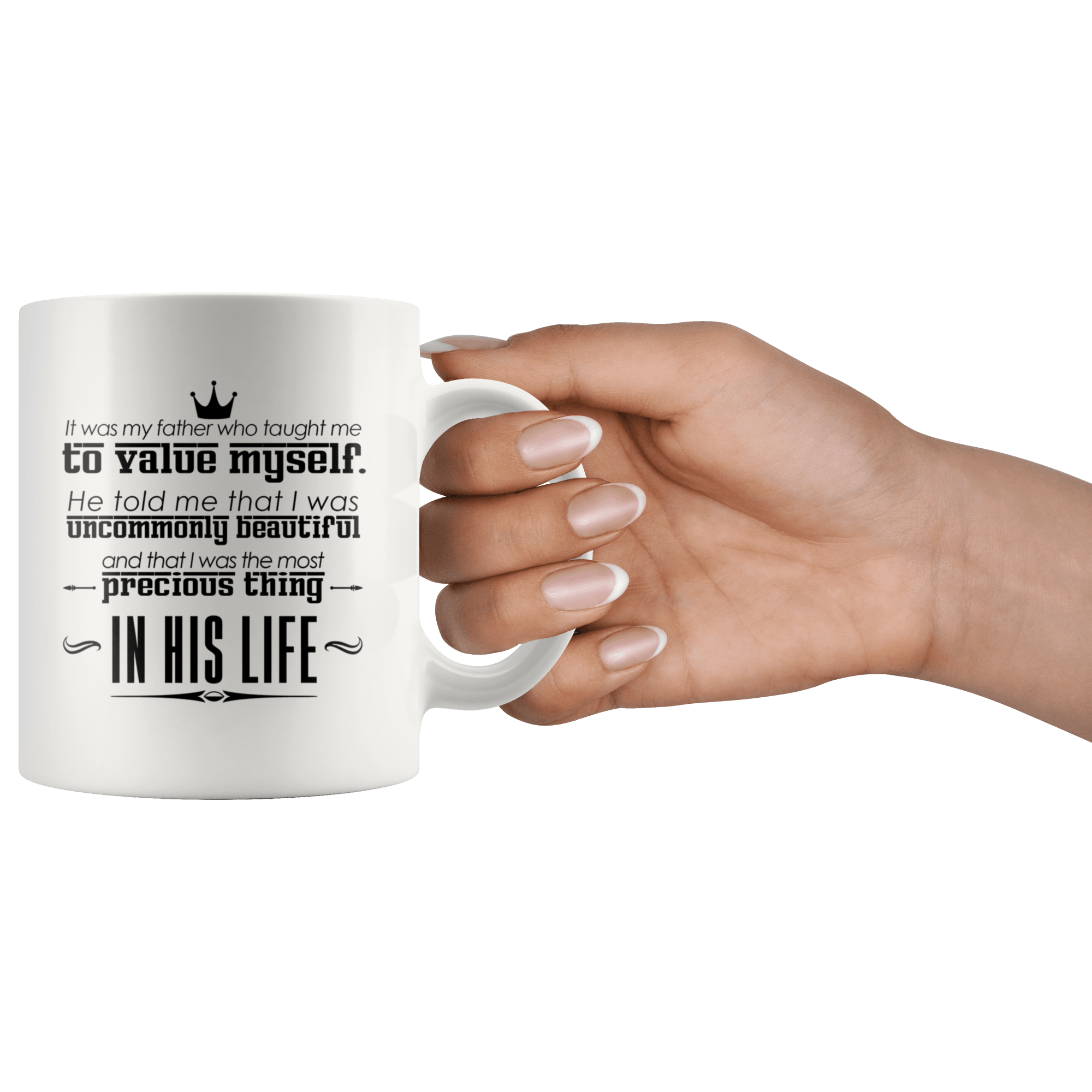 Great Coffee Mug For Father - It Was My Father Who Taught Me To Value Myself - SPCM