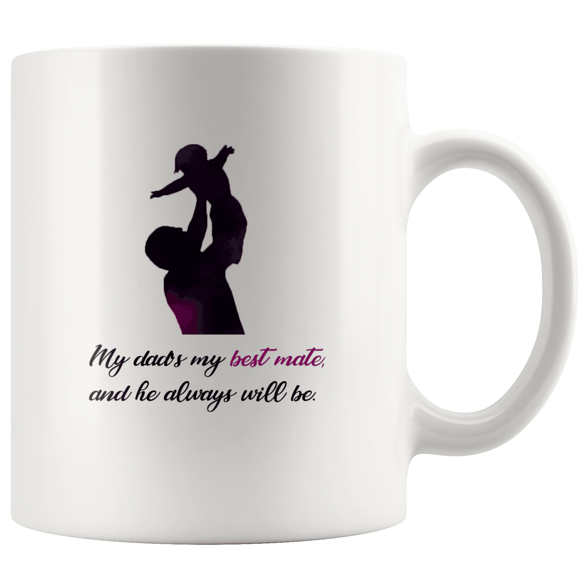 Great Coffee Mug For Father - My Dad's My Best Mate, And He Always Will Be. - SPCM
