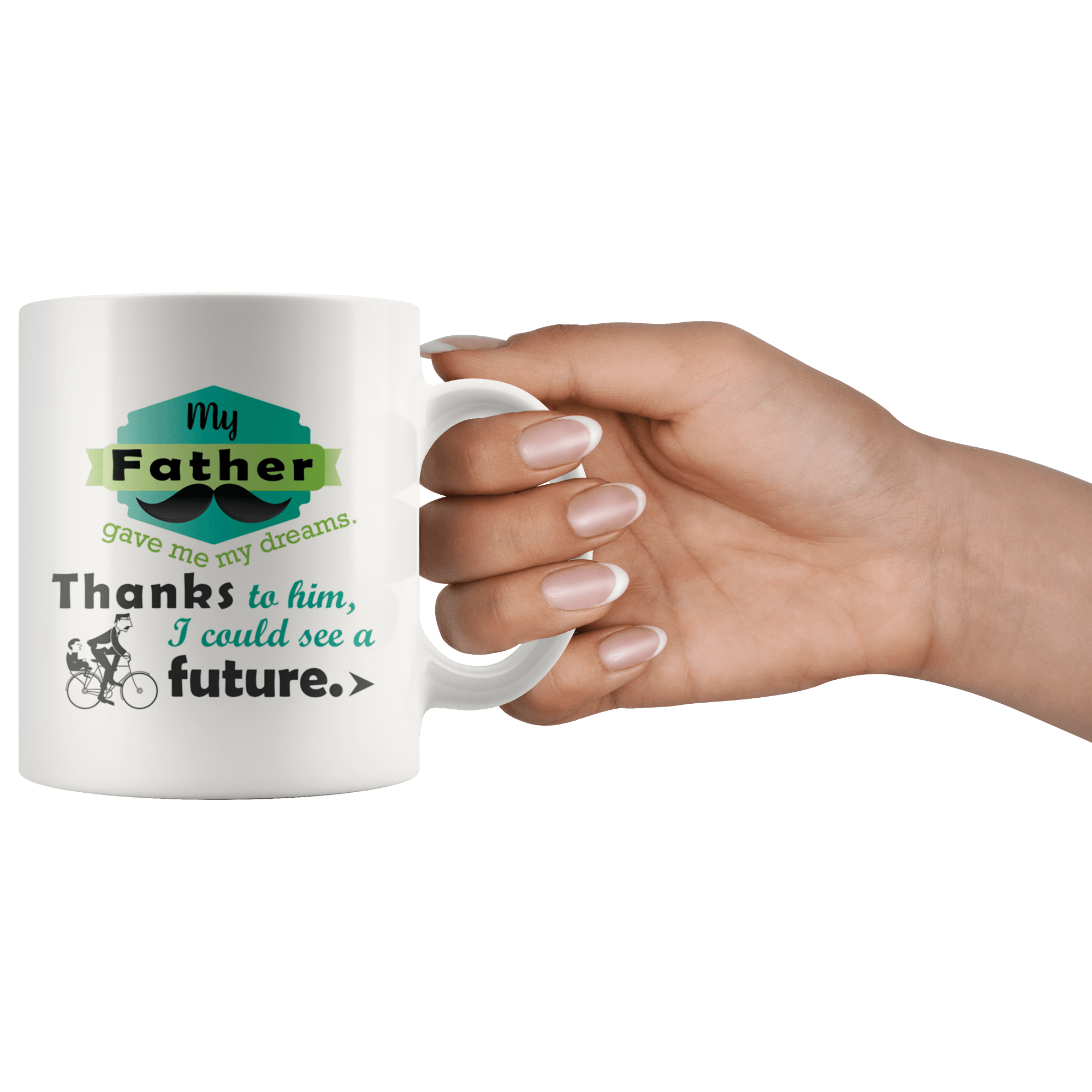 Great Coffee Mug For Father - My Father Gave Me My Dreams. Thanks To Him, I Could See A Future. - SPCM