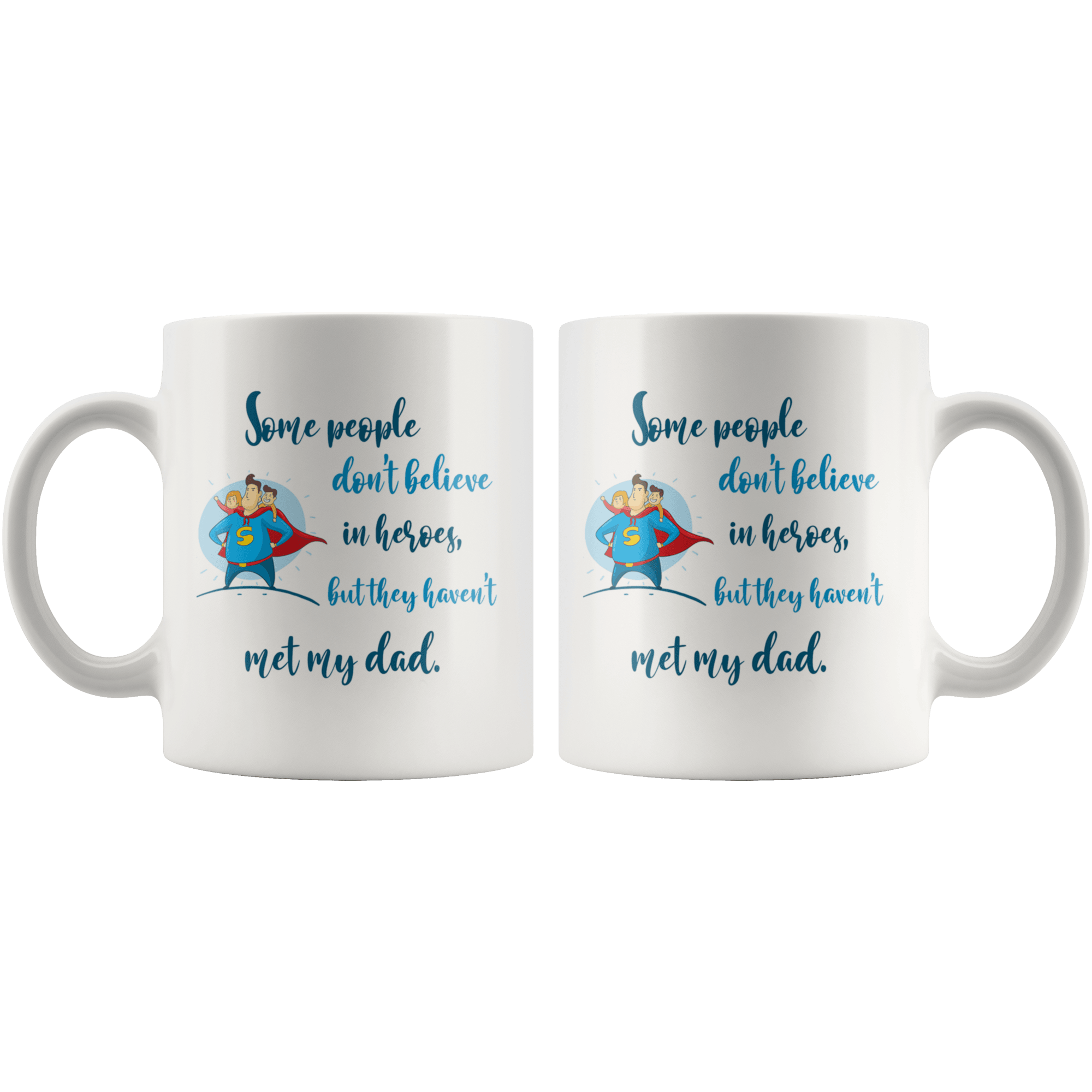 Great Coffee Mug For Father - Some People Don't Believe In Heroes, But They Haven't Met My Dad - SPCM